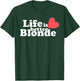 Life Is Better B.l.o.n.d.e Funny Apparel T-Shirt - T-Shirt | Forest