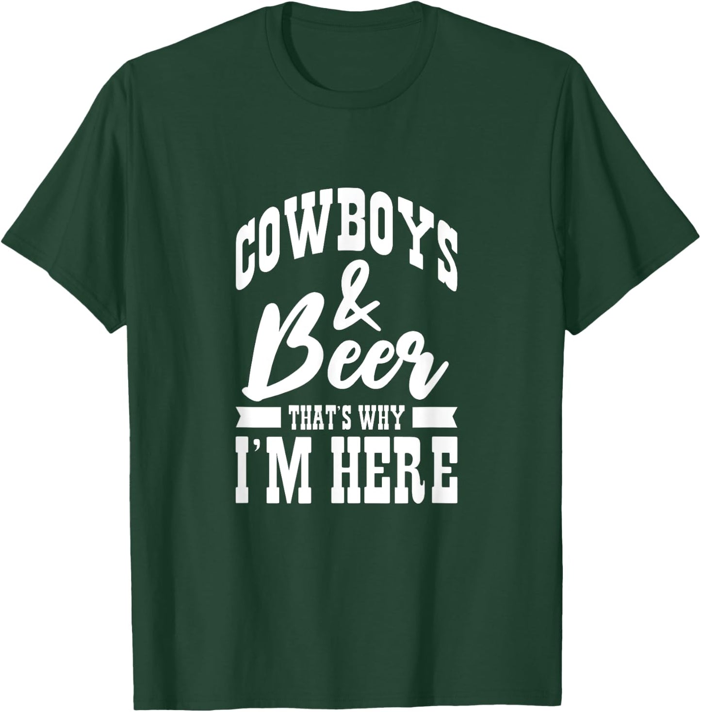 Cowboys And Beer That's Why I'm Here Cowboy Cowgirl T-Shirt - T-Shirt | Forest