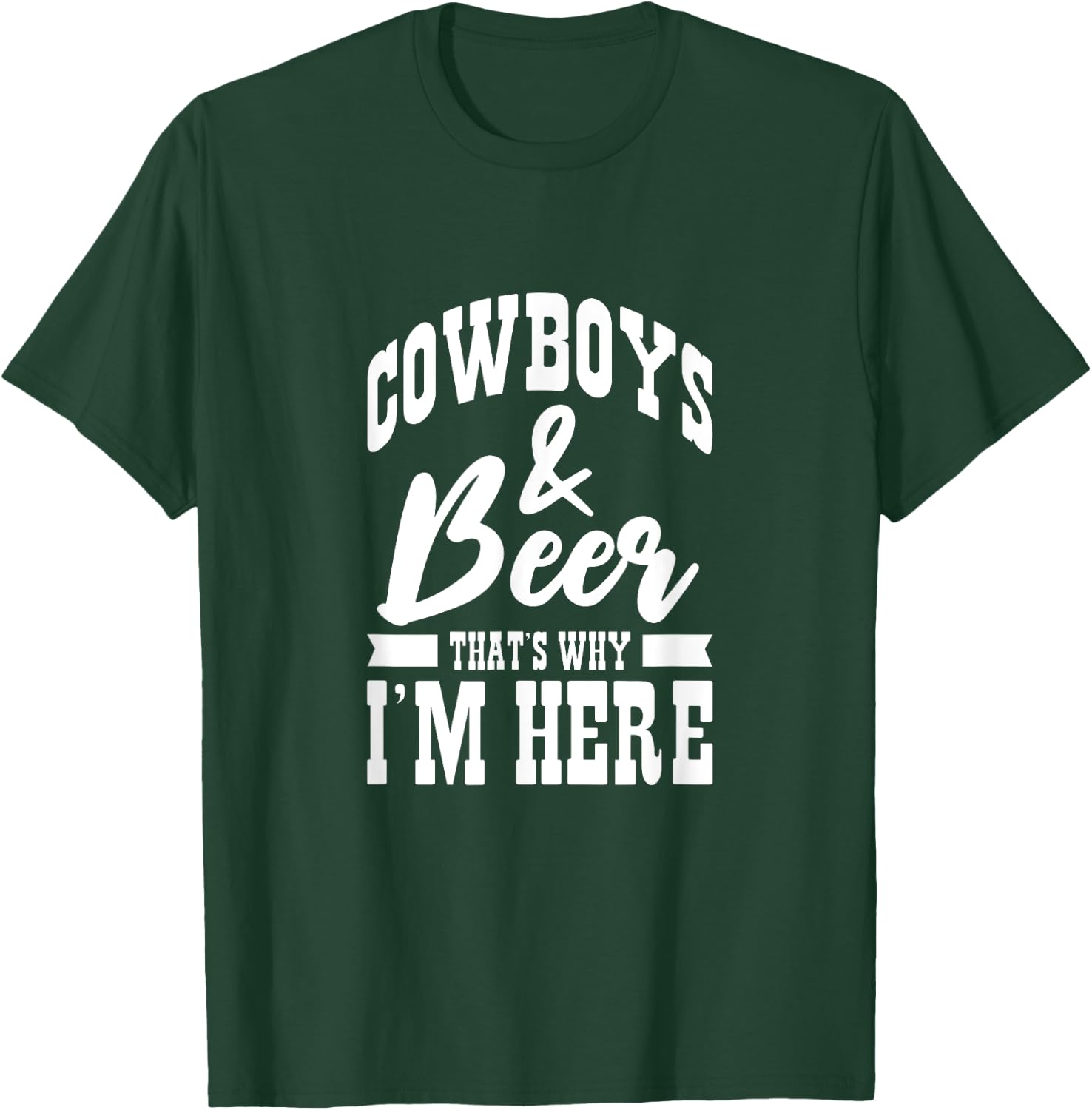 Cowboys And Beer That's Why I'm Here Cowboy Cowgirl T-Shirt - T-Shirt | Forest