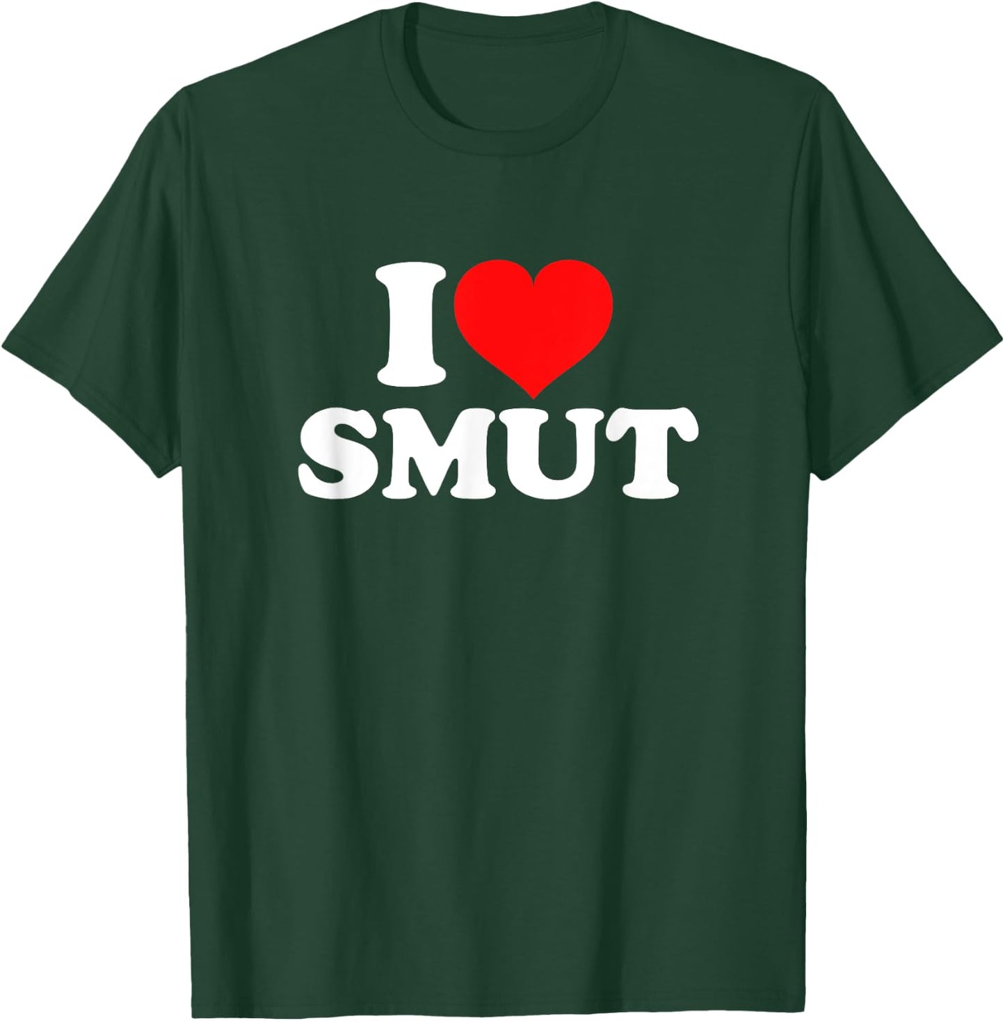 I Love Smut T-Shirt - T-Shirt | Forest