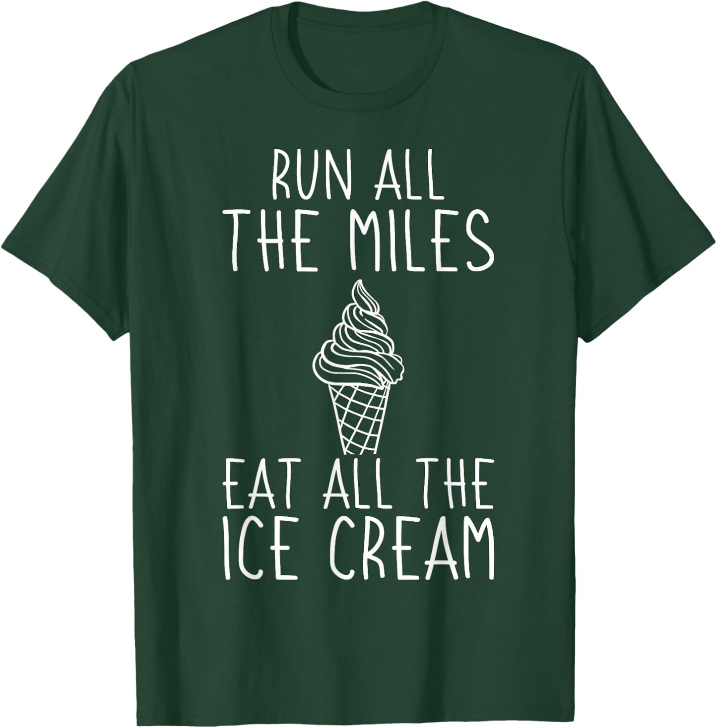 Running Funny Run All The Miles Eat All The Ice Cream Runner T-Shirt - T-Shirt | Forest