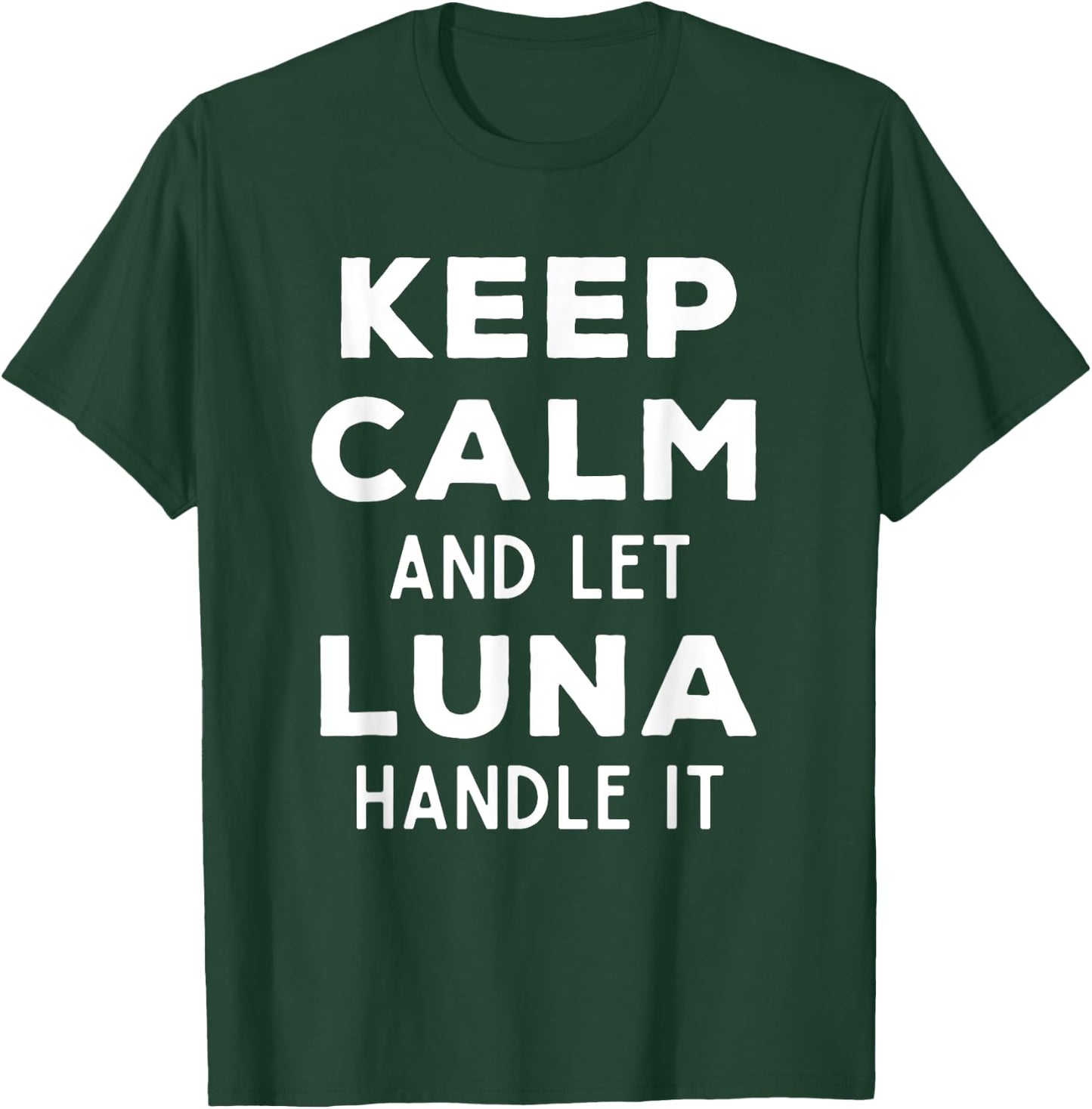 Keep Calm And Let Luna Handle It Best Funny Named Luna T-Shirt - T-Shirt | Forest