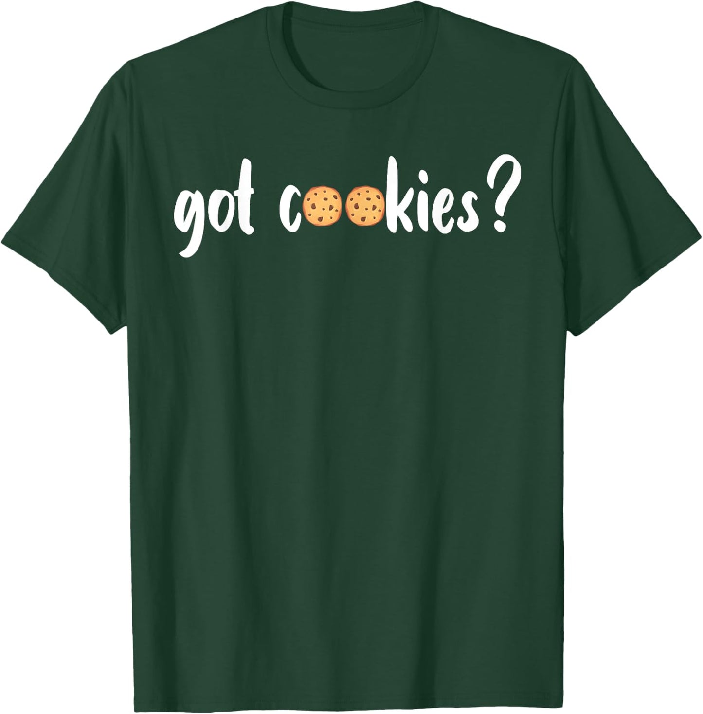Cookie Lover - Cookie Baker - Got Cookies T-Shirt - T-Shirt | Forest