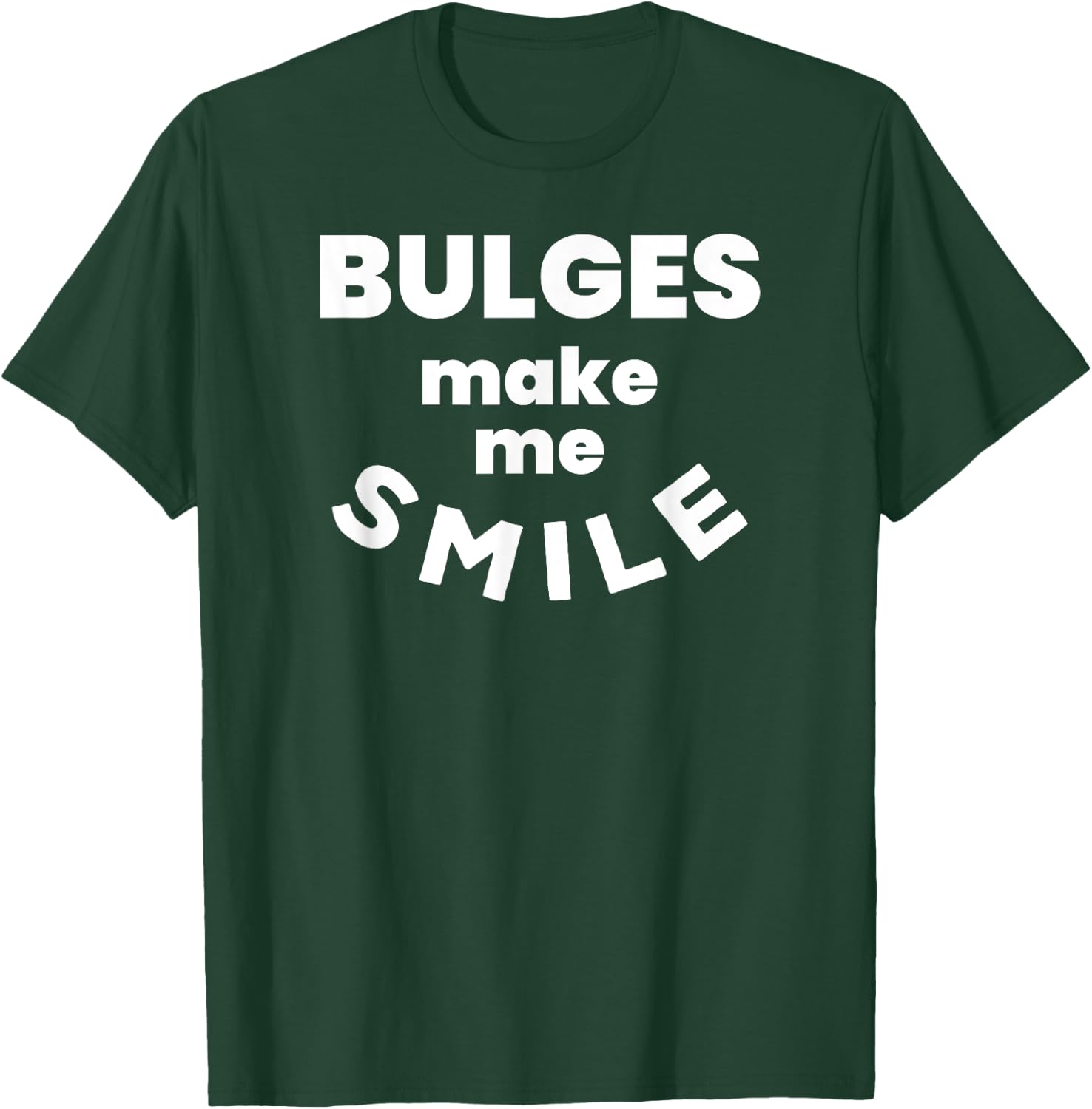 Bulges Make Me Smile - Funny Naughty Rude Adult Humor T-Shirt - T-Shirt | Forest
