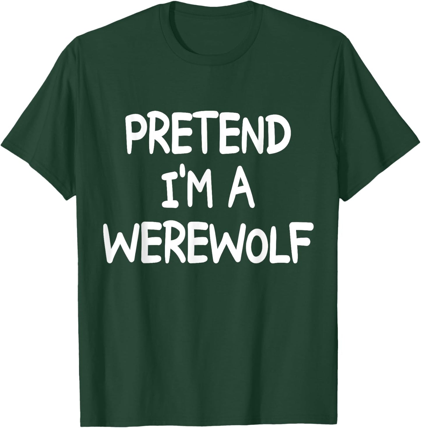 PRETEND I'M A WEREWOLF Costume Halloween Werewolf T-Shirt - T-Shirt | Forest