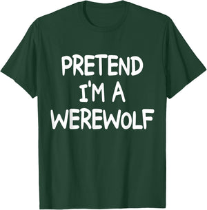 PRETEND I'M A WEREWOLF Costume Halloween Werewolf T-Shirt - T-Shirt | Forest