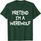 PRETEND I'M A WEREWOLF Costume Halloween Werewolf T-Shirt - T-Shirt | Forest