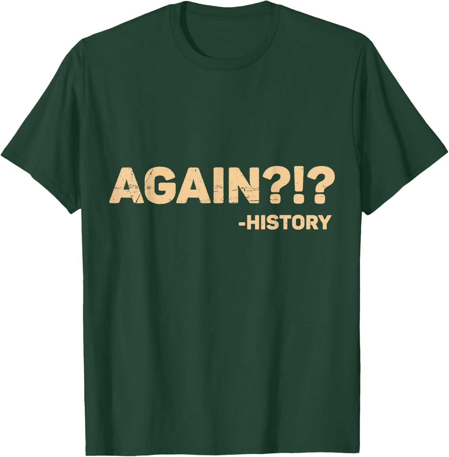 Funny History Teacher Saying Again?!? History - Black, Small, -Adults, Short Sleeve, Cotton 65% Polyester 35% T-Shirt - T-Shirt | Forest