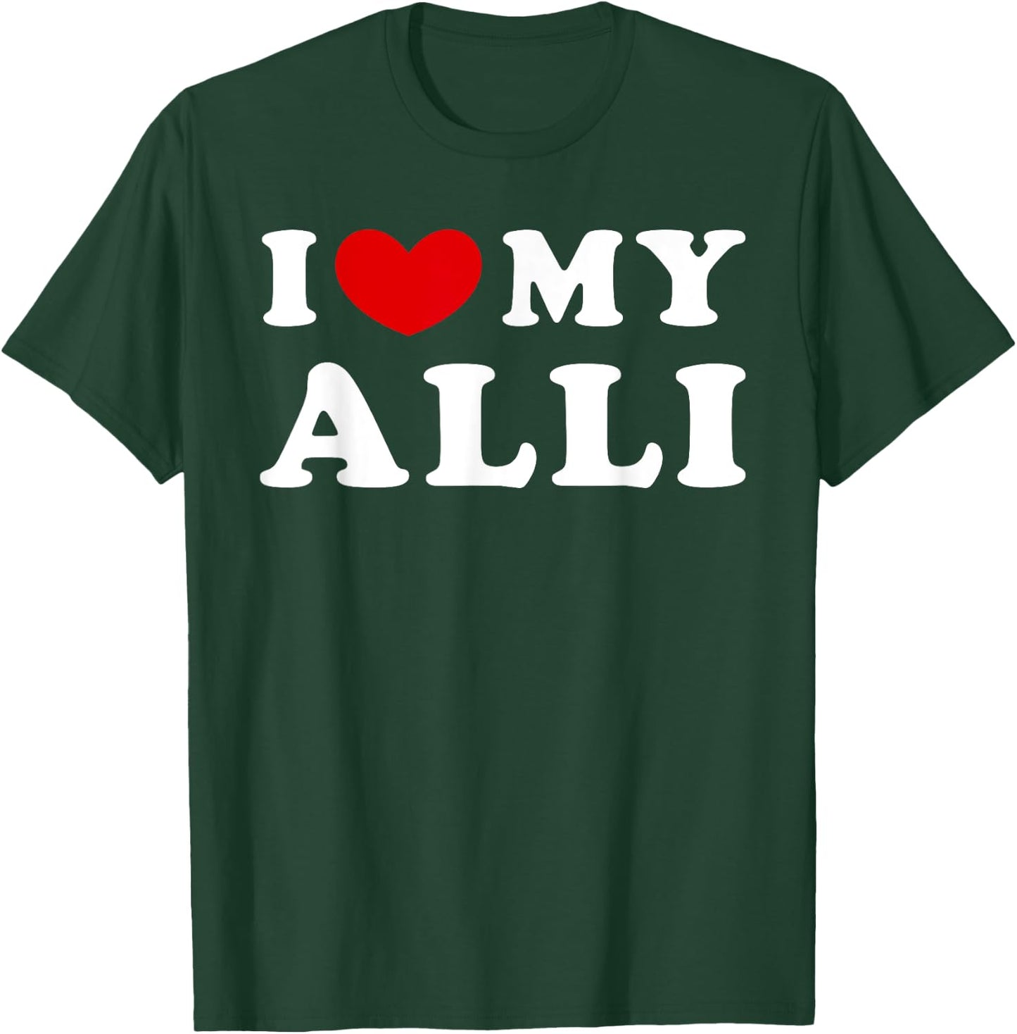 I Love My Alli, I Heart My Alli T-Shirt - T-Shirt | Forest