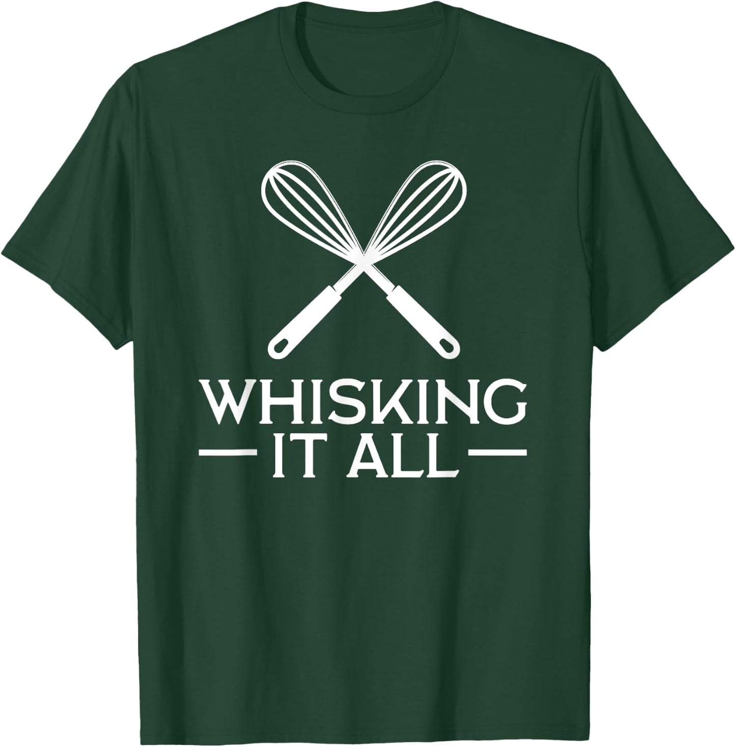 Whisking It All Baking Whisk Pun Cook Chef Baker Funny T-Shirt - T-Shirt | Forest