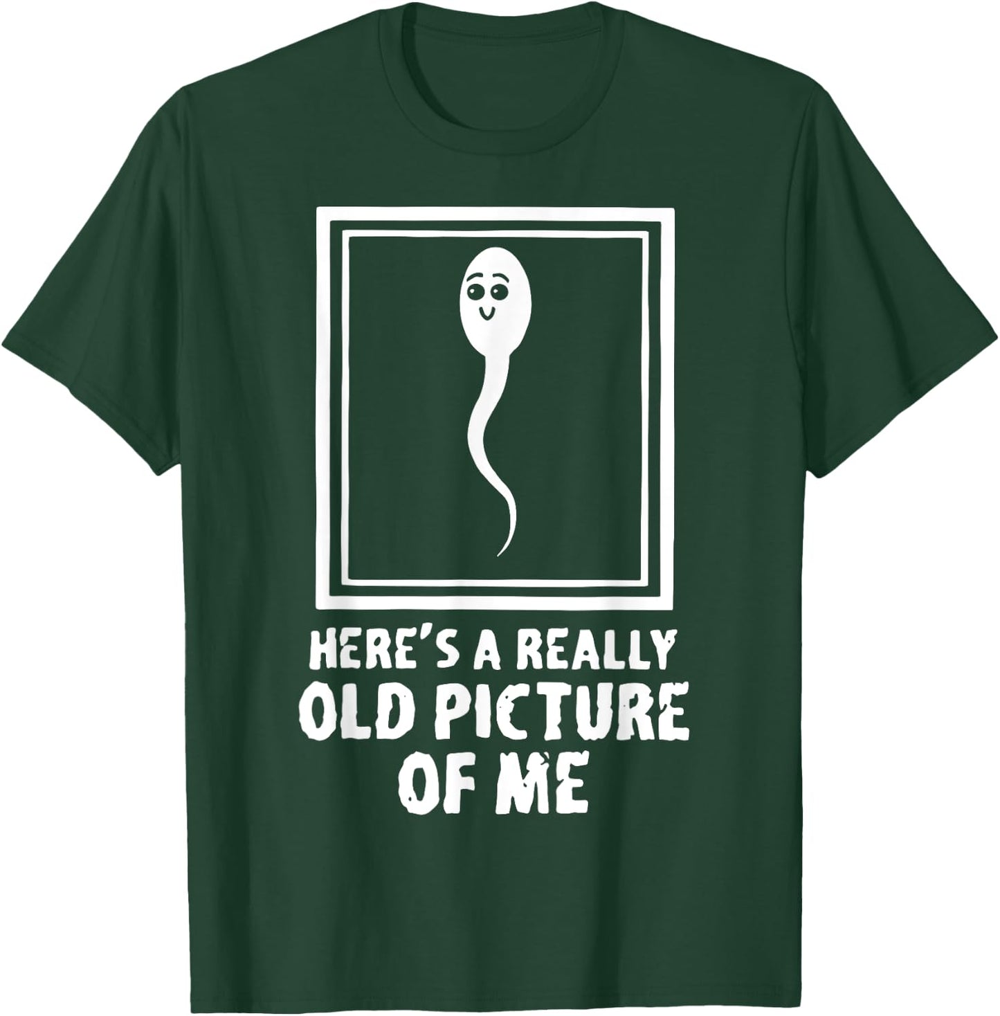 Here's A Really Old Picture Of Me Funny Fun Sperm Birthday T-Shirt - T-Shirt | Forest