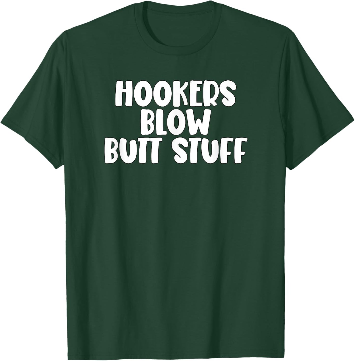 Hookers and Blow And Butt Stuff T-Shirt - T-Shirt | Forest