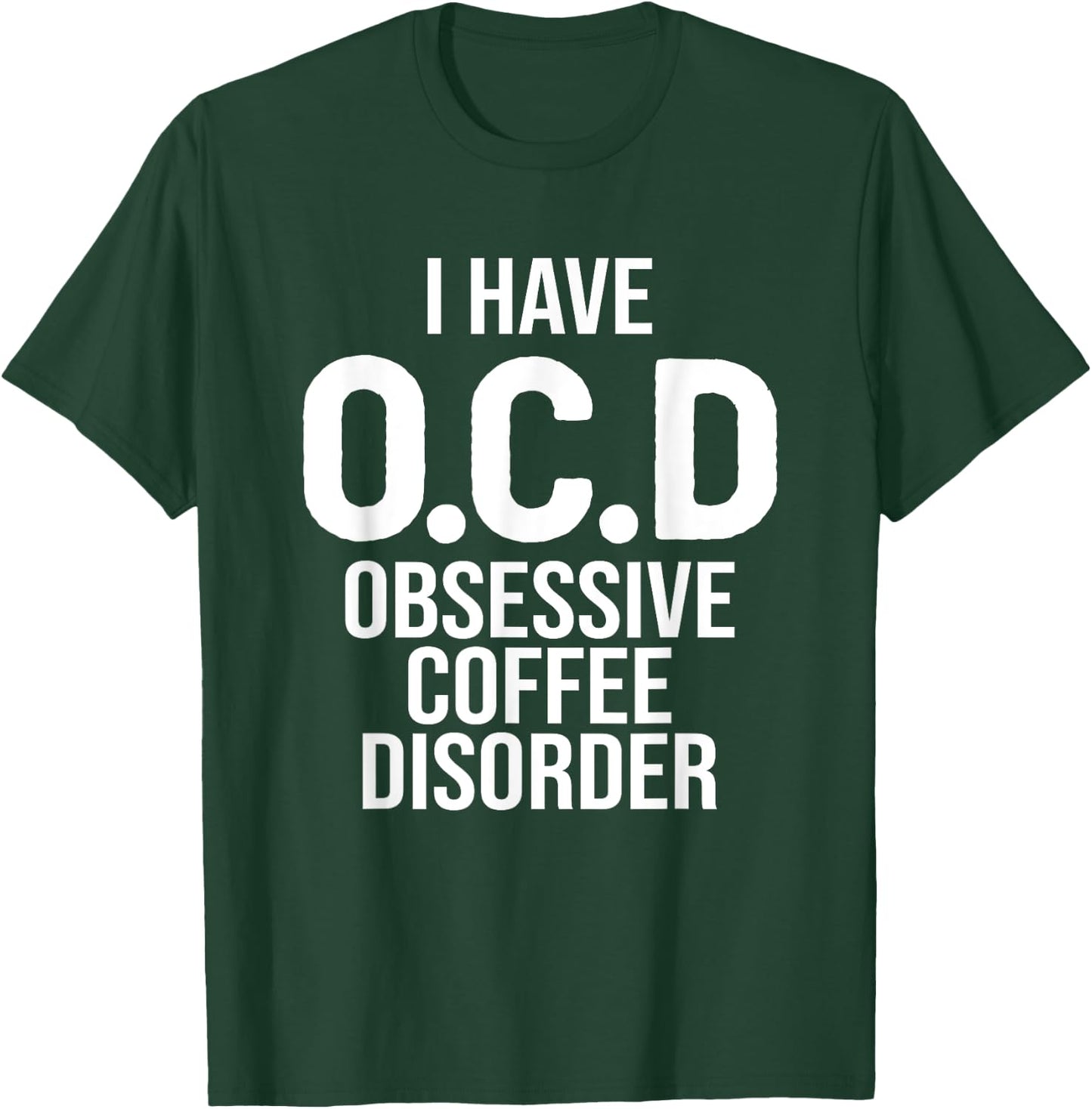 I have OCD Obsessive Coffee Disorder, Funny Coffee Lover T-Shirt - T-Shirt | Forest