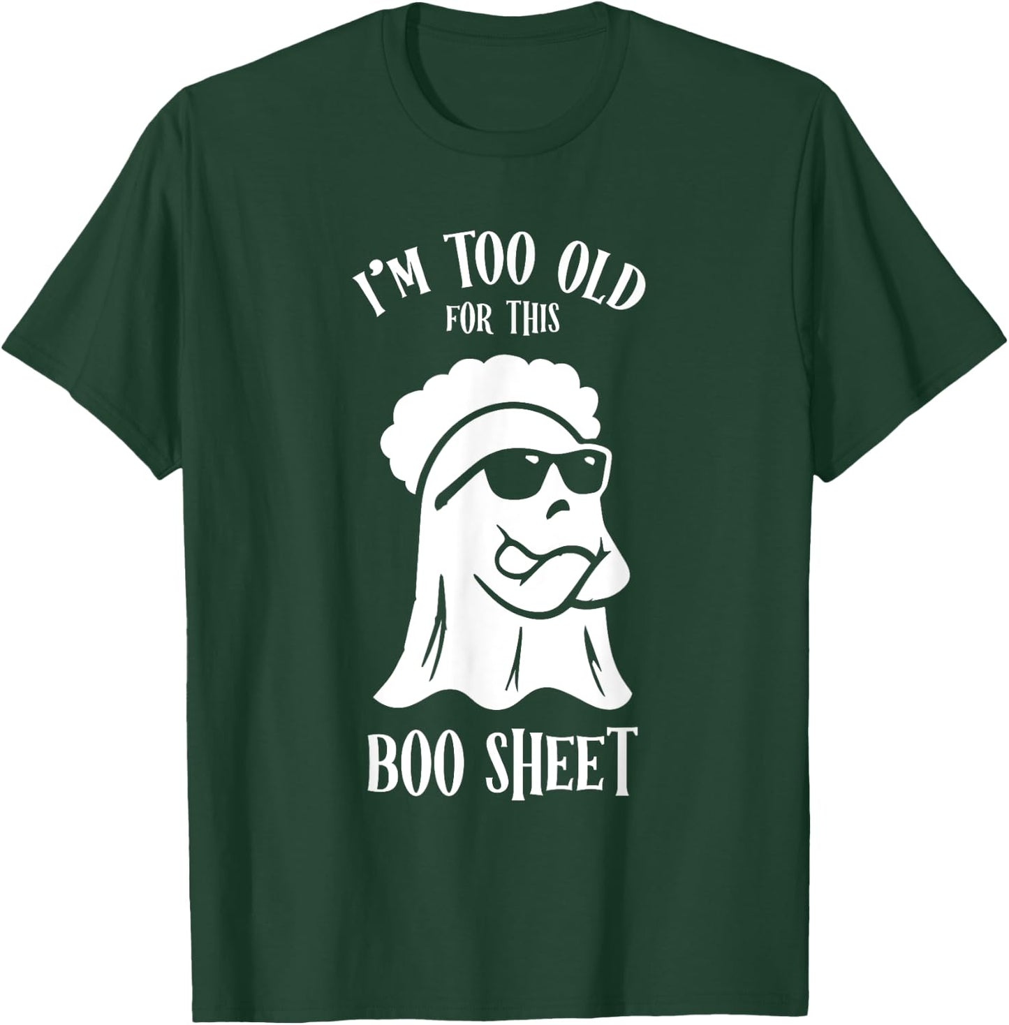 I’m Too Old For This Boo Sheet Ghost Funny Halloween Costume T-Shirt - T-Shirt | Forest