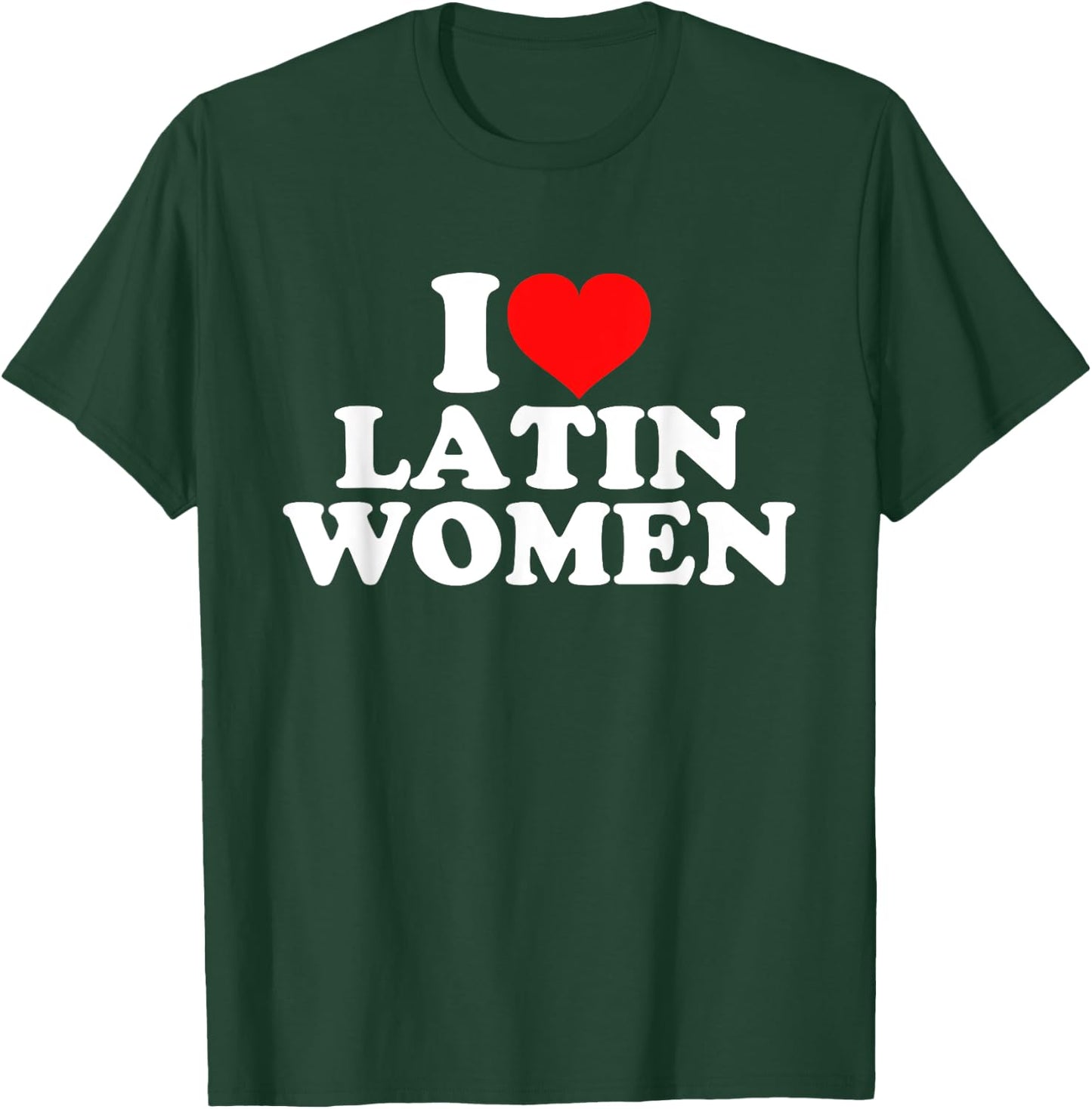 I Love Latin Women T-Shirt - T-Shirt | Forest