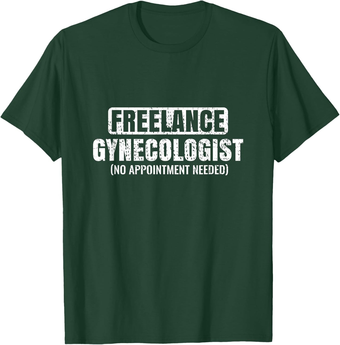 Funny Freelance Gynecologist Humorous Gynecology T-Shirt - T-Shirt | Forest