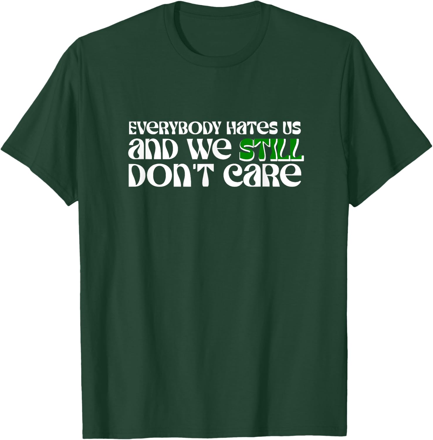 Funny Everybody Hates Us and We Still Don't Care T-Shirt - T-Shirt | Forest