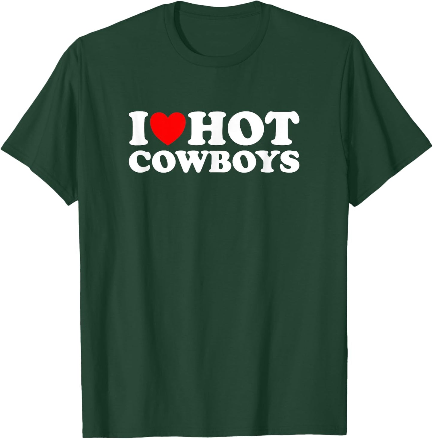 I Love Hot Cowboys, I Heart Hot Cowboys Lover - Cowgirl T-Shirt - T-Shirt | Forest