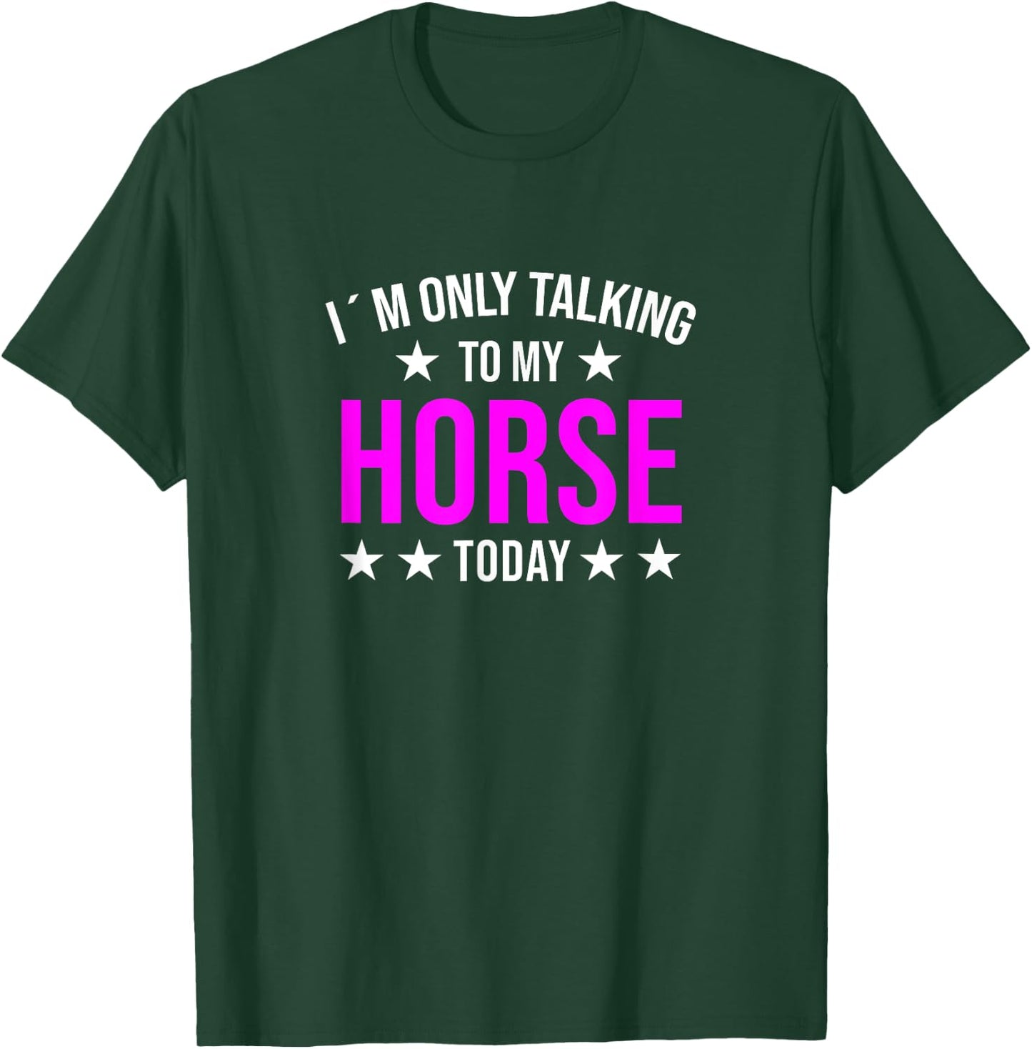 I'm Only Talking to My Horse Today Horses Quote Pony Humor T-Shirt - T-Shirt | Forest