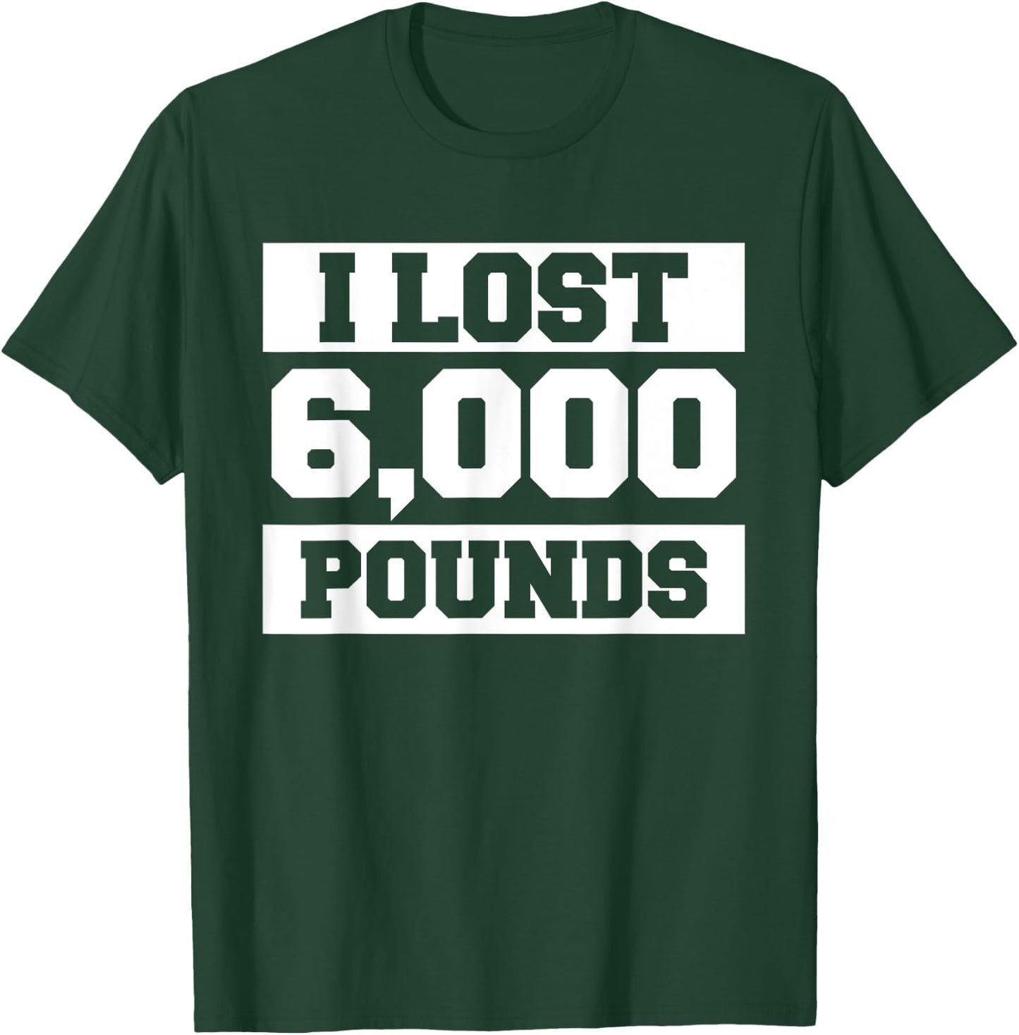 I Lost 6000 Pounds Weight Loss Workout Diet Fitness T-Shirt - T-Shirt | Forest