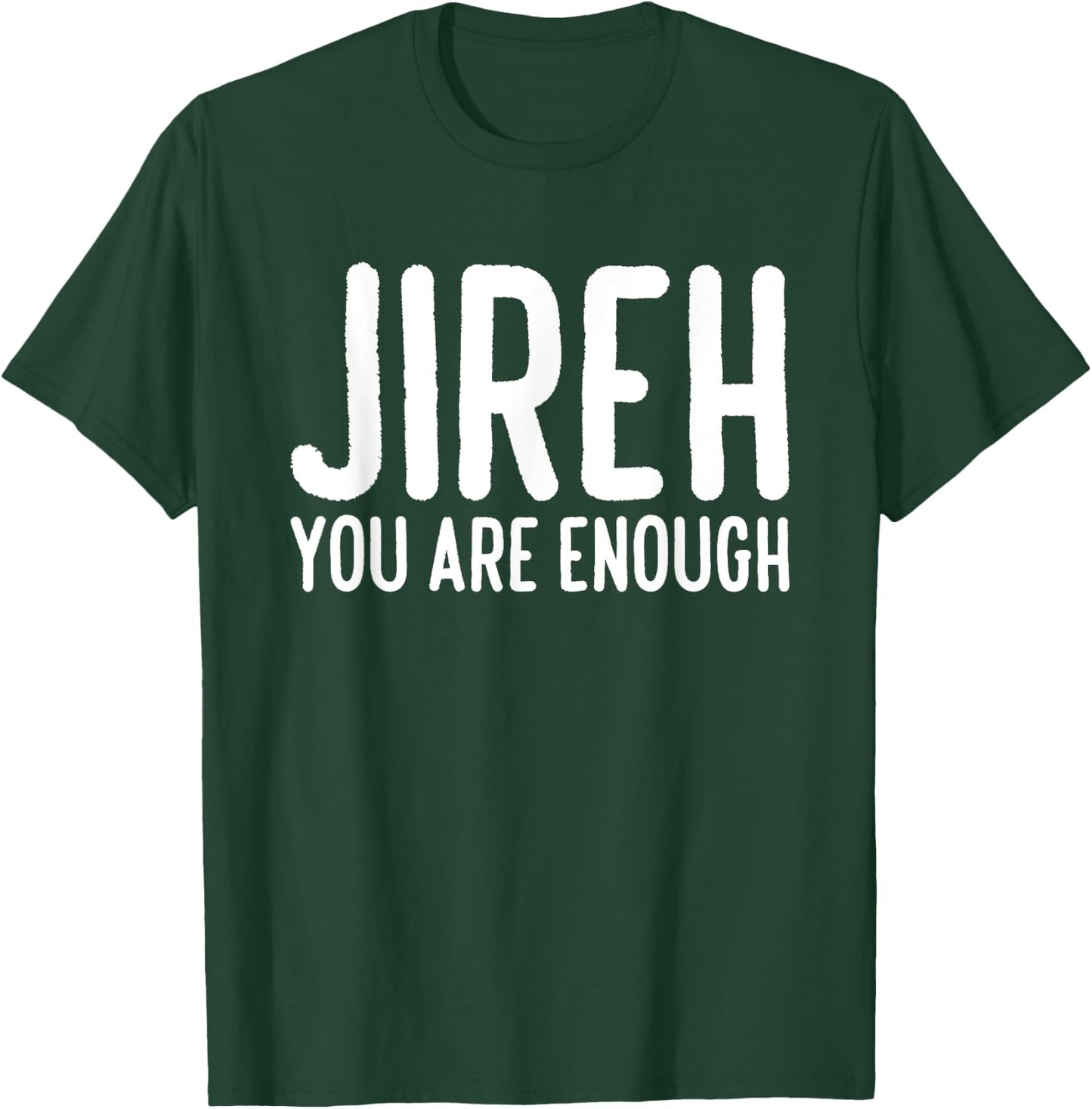 Jireh You Are Enough T-Shirt - T-Shirt | Forest