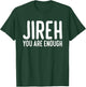 Jireh You Are Enough T-Shirt - T-Shirt | Forest