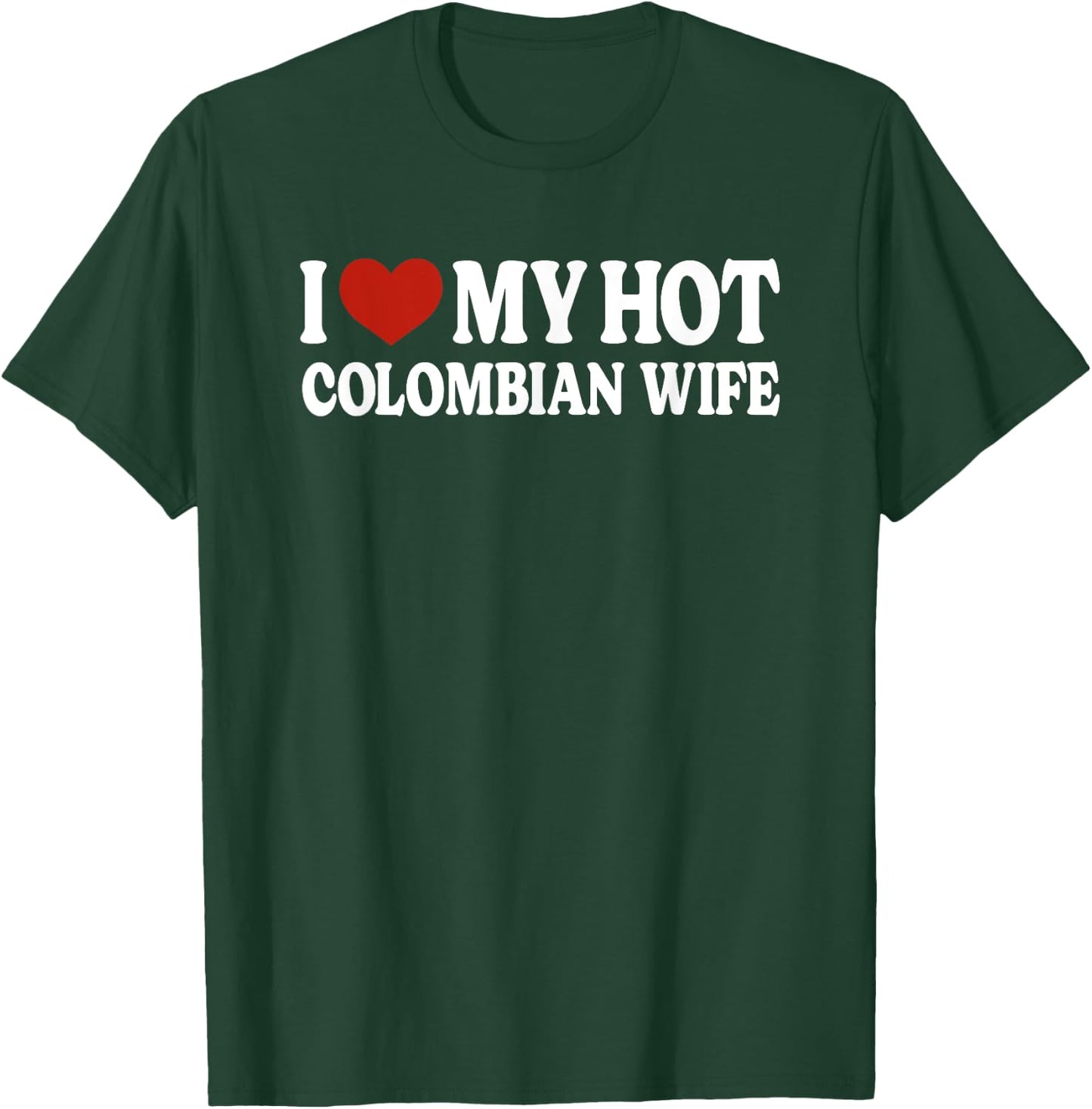 I Love My Hot Colombian Wife Colombia T-Shirt - T-Shirt | Forest