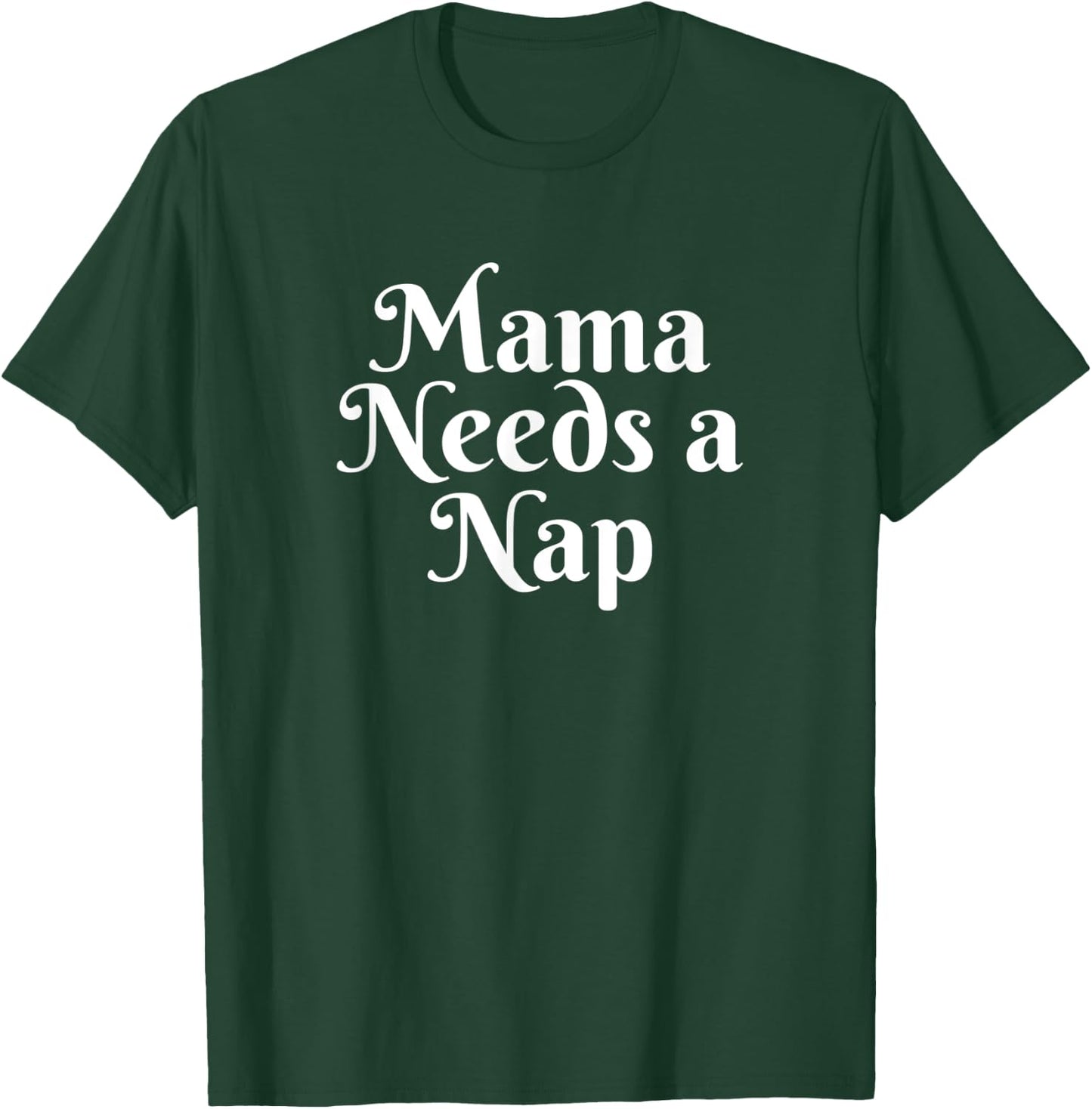 Mama Needs A Nap T-Shirt - T-Shirt | Forest