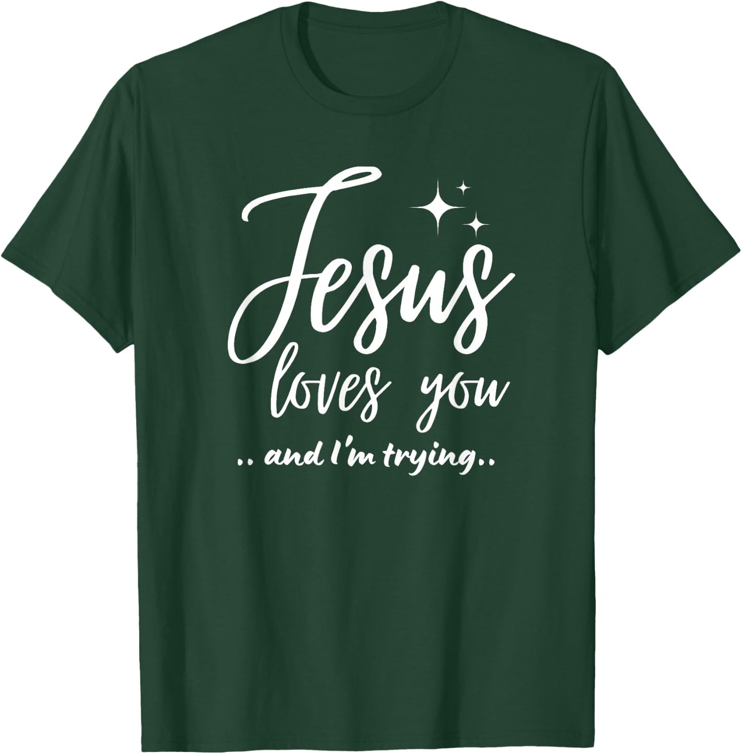 Jesus Loves You And I'm Trying Funny Christian Evangelism T-Shirt - T-Shirt | Forest
