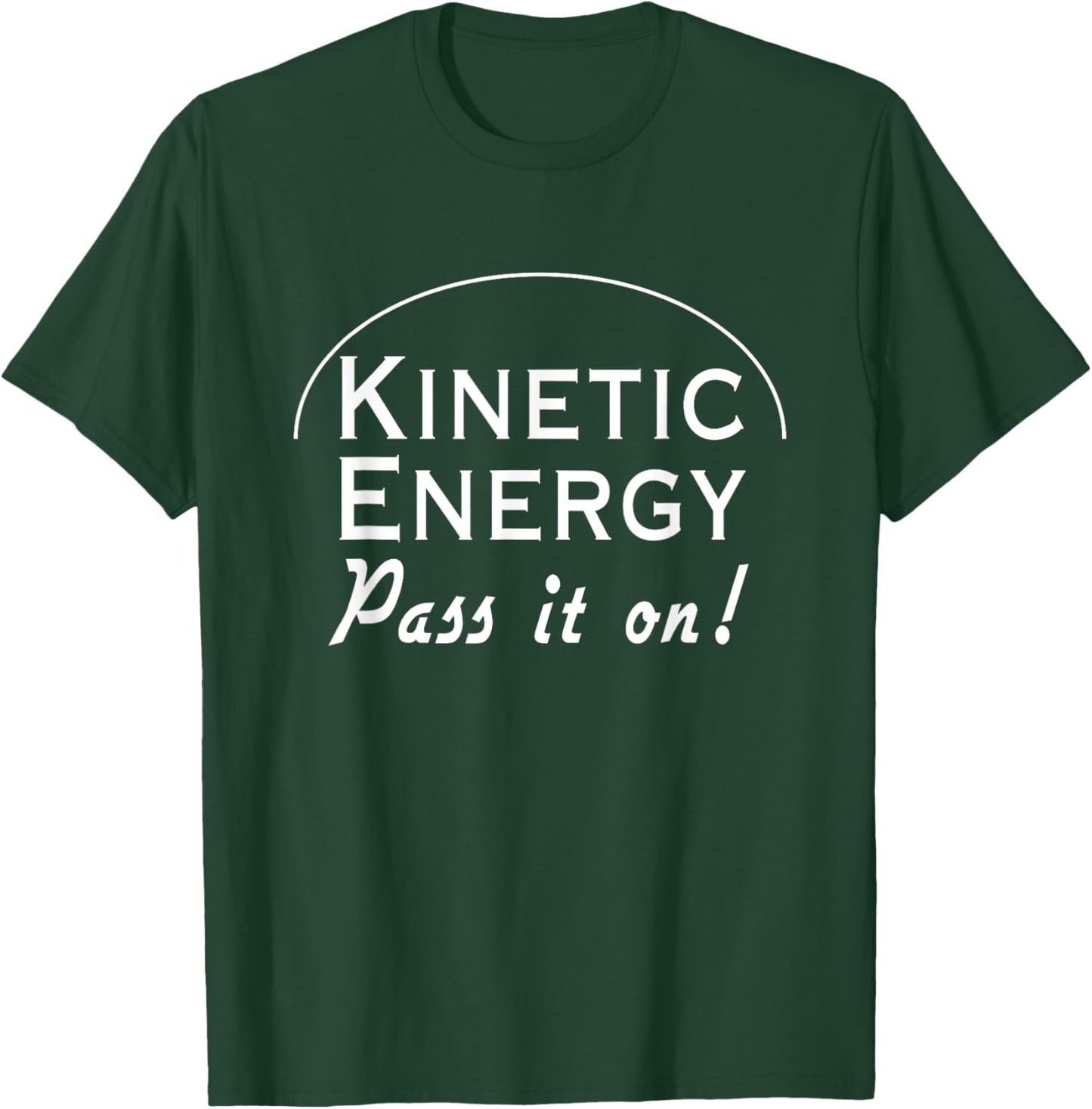Kinetic energy pass it on T-Shirt - T-Shirt | Forest