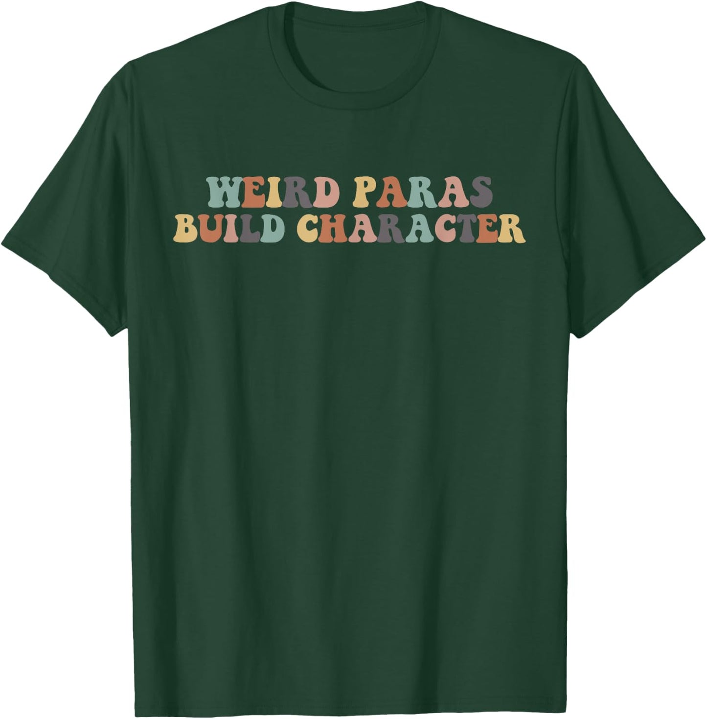Funny Weird Paras Build Character Para Life Paraprofessional T-Shirt - T-Shirt | Forest