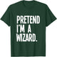 Pretend I'm A Wizard Funny Halloween Party Costume T-Shirt - T-Shirt | Forest