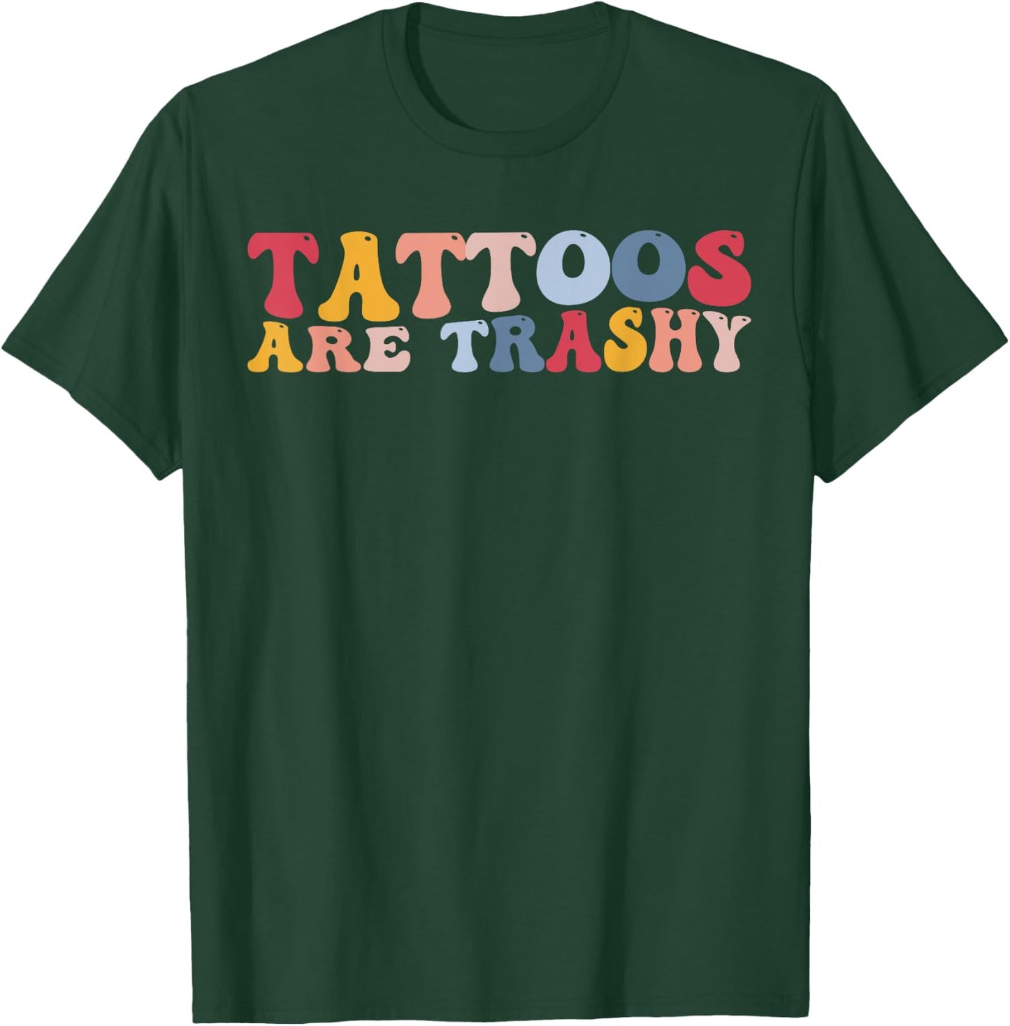 Funny Anti Tattoo Tattoos Are Trashy T-Shirt - T-Shirt | Forest