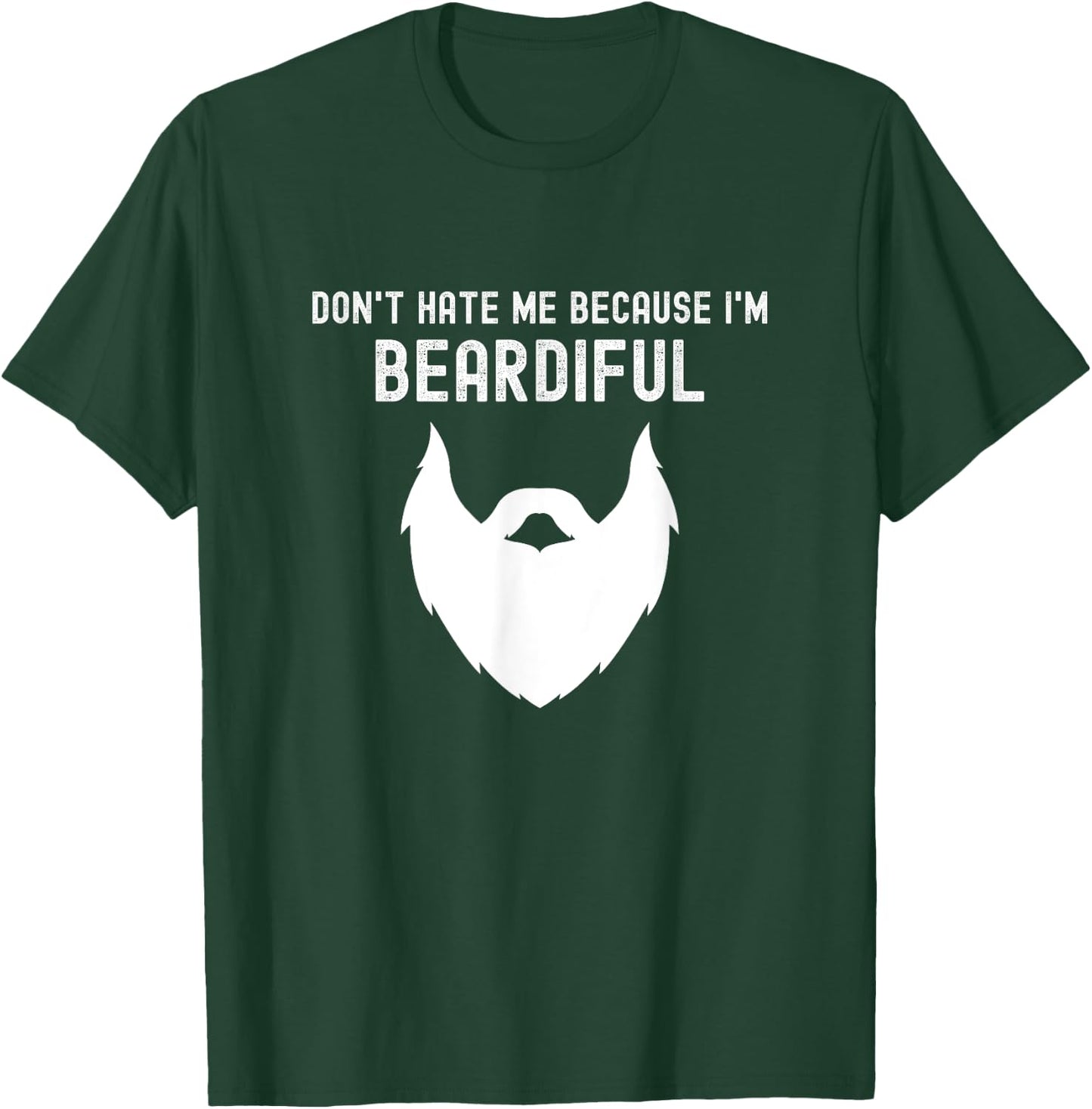 Don't Hate Me Because I'm Beardiful - Funny Bearded Man T-Shirt - T-Shirt | Forest