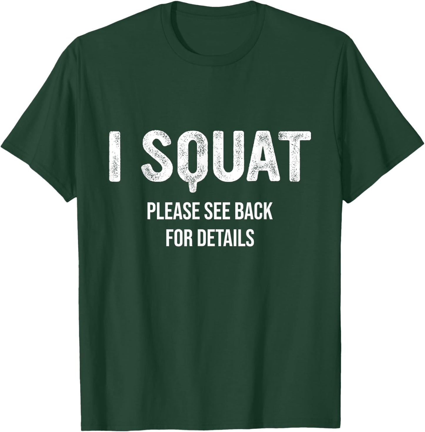 I Squat Please See Back For Details, I Squat T-Shirt - T-Shirt | Forest