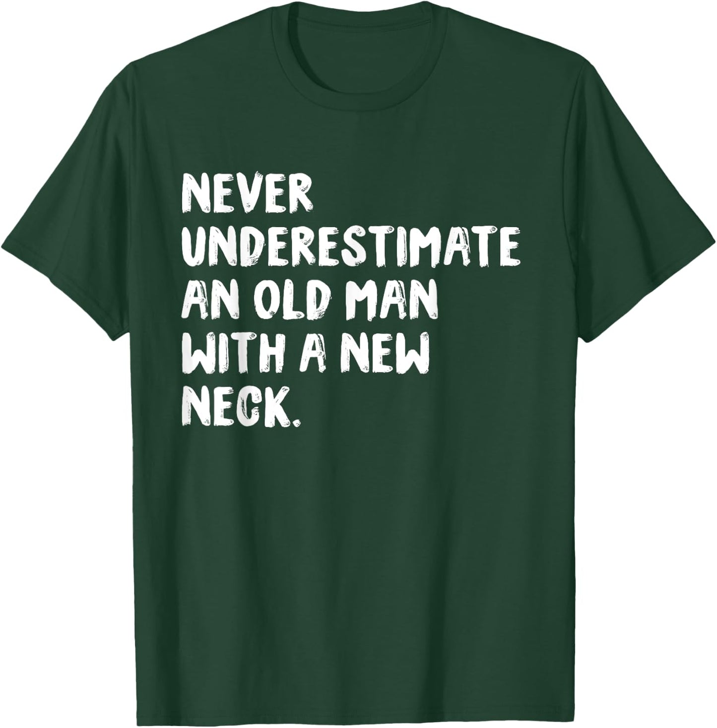 Never Underestimate An Old Man With A New Neck Surgery T-Shirt - T-Shirt | Forest
