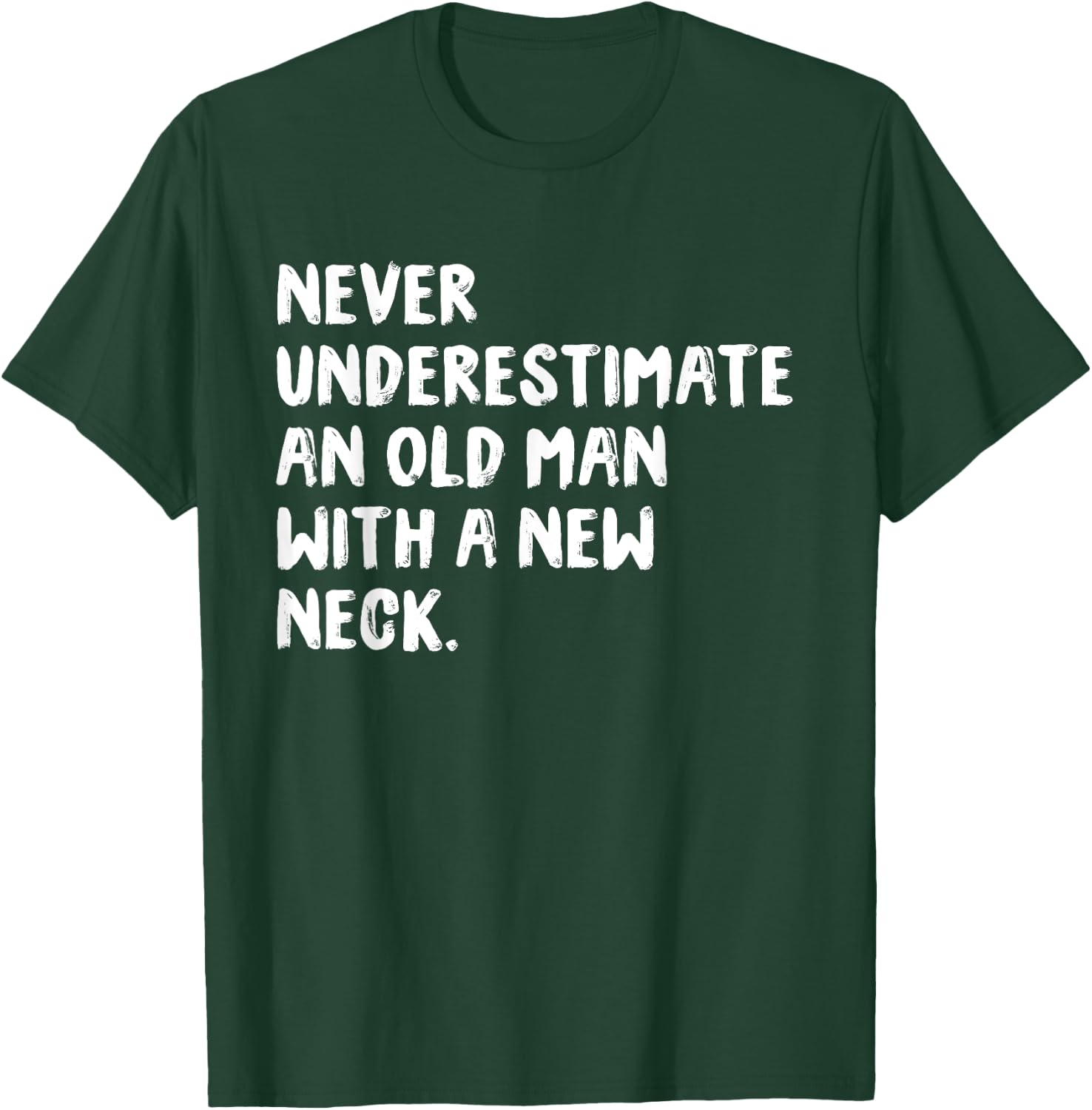 Never Underestimate An Old Man With A New Neck Surgery T-Shirt - T-Shirt | Forest