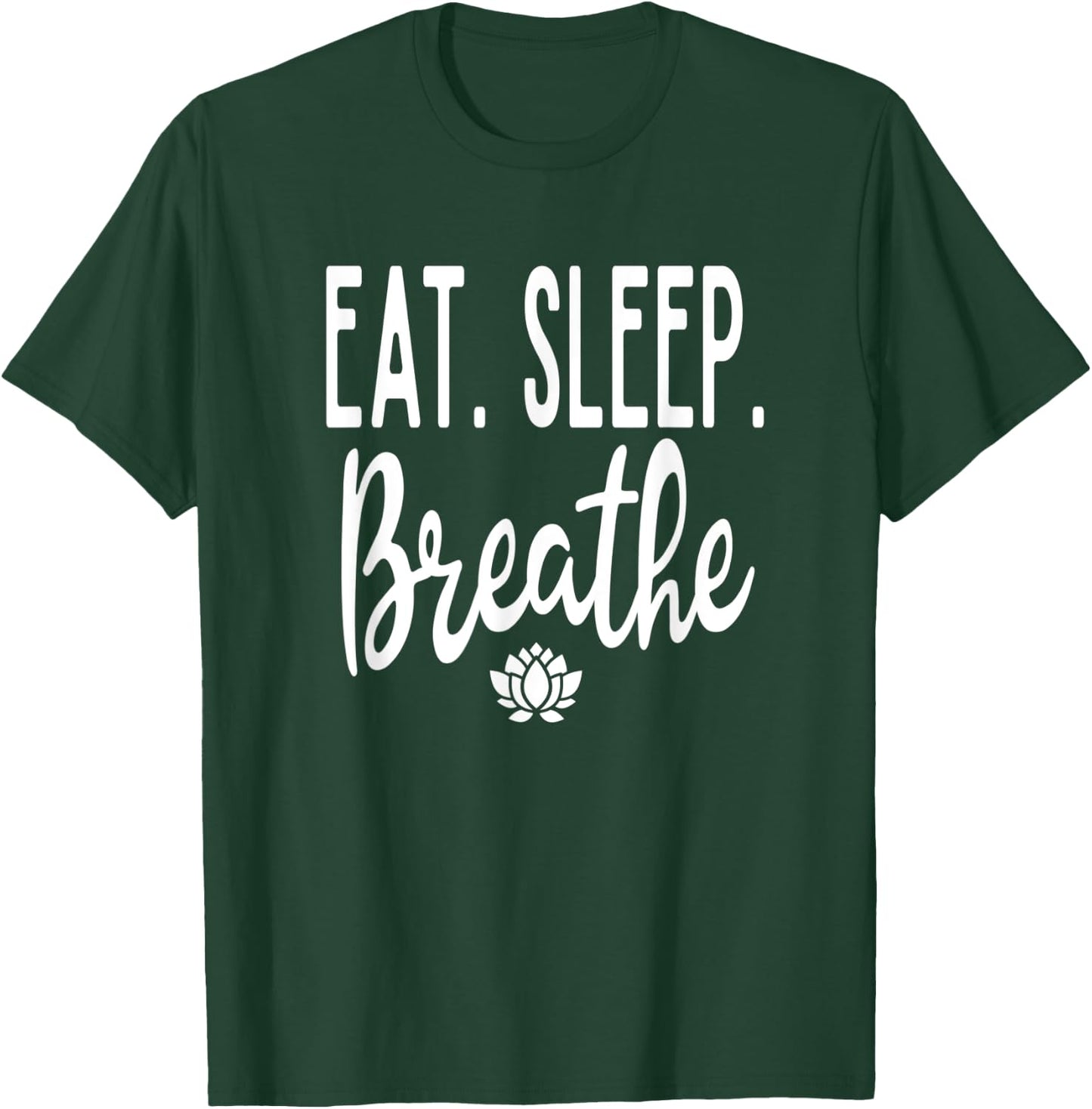 Eat Sleep Breathe Lotus Flower Zen Meditate Meditation Cute T-Shirt - T-Shirt | Forest