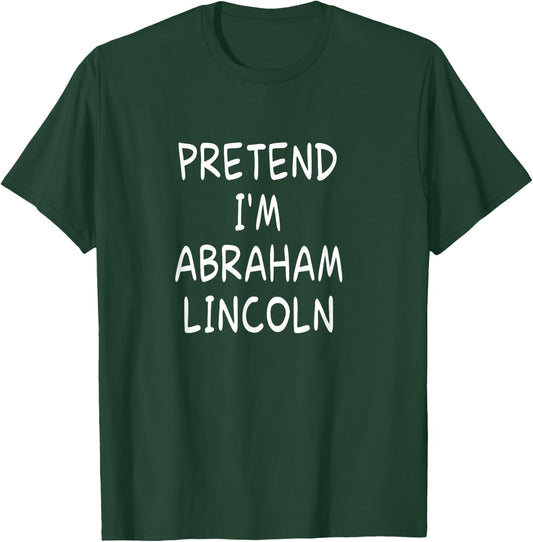 Pretend I'm a Abraham Lincoln Halloween Party Costume T-Shirt - T-Shirt | Forest