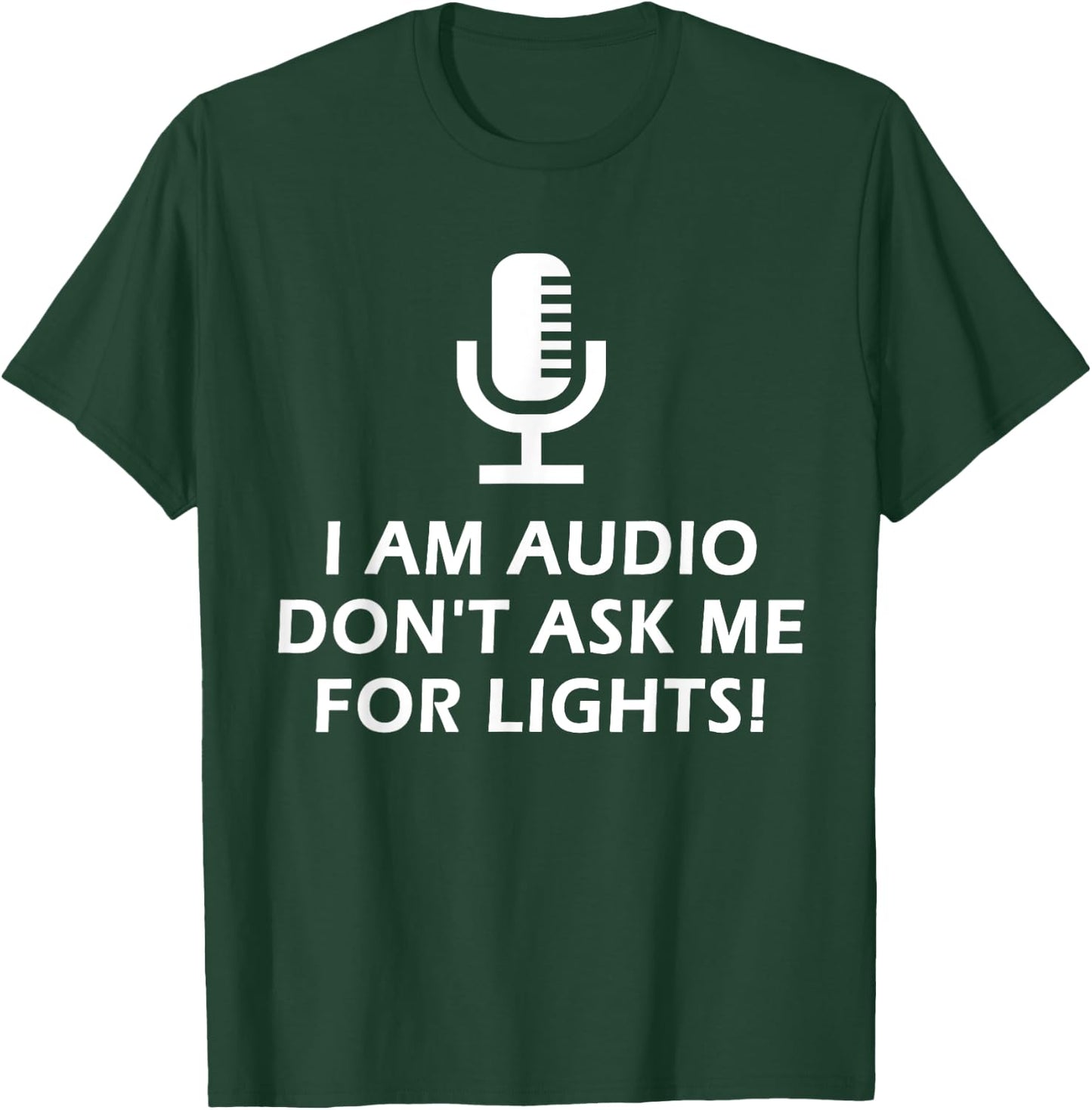I Am Audio Don't Ask Me For Lights! Funny Stage Crew Design T-Shirt - T-Shirt | Forest