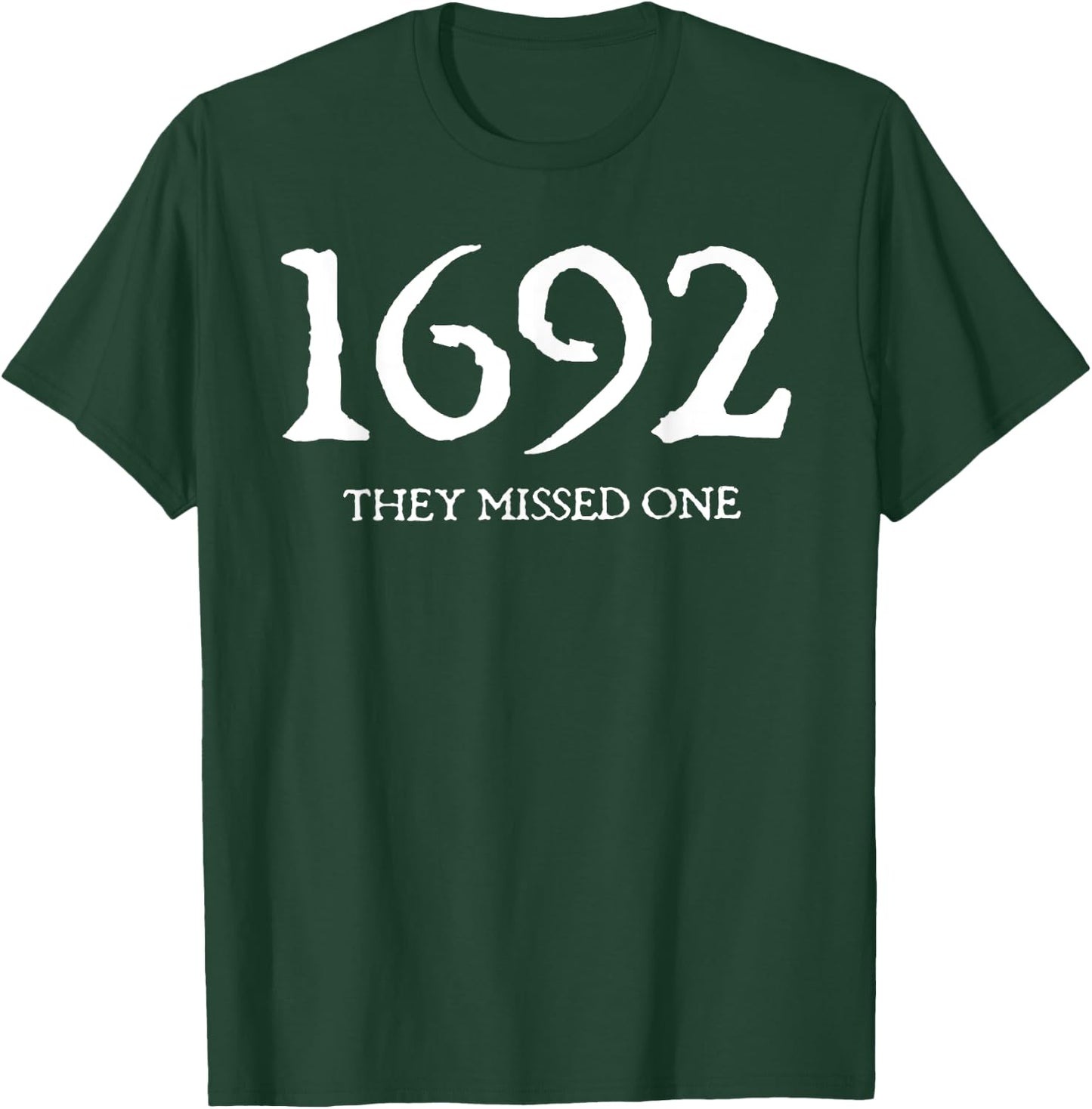 1692 They Missed One T-Shirt - T-Shirt | Forest