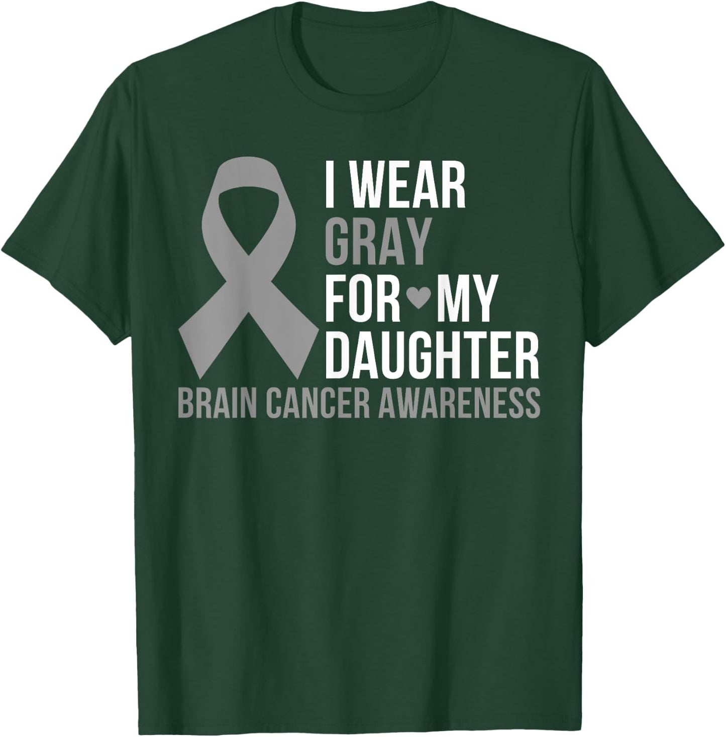 I Wear Gray For My Daughter Brain Cancer Awareness Ribbon T-Shirt - T-Shirt | Forest