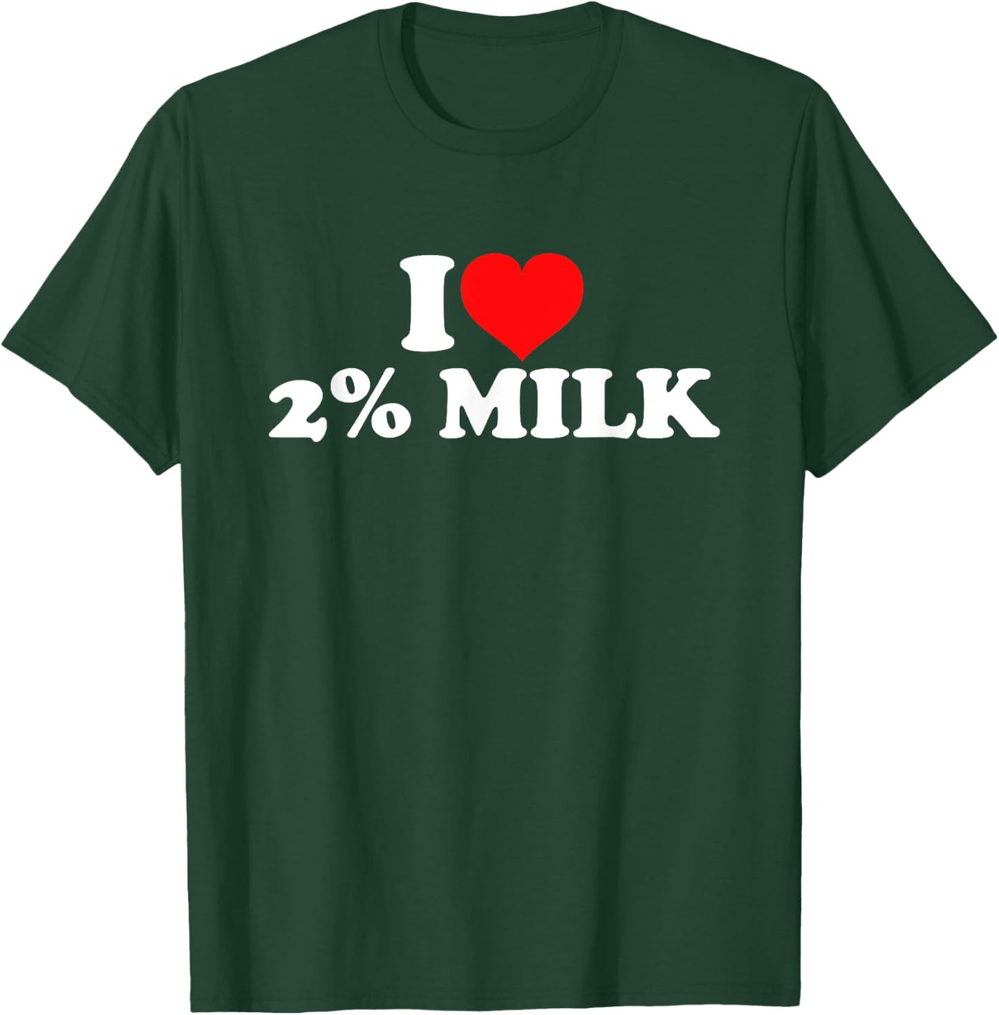 I Love 2% Milk T-Shirt - T-Shirt | Forest