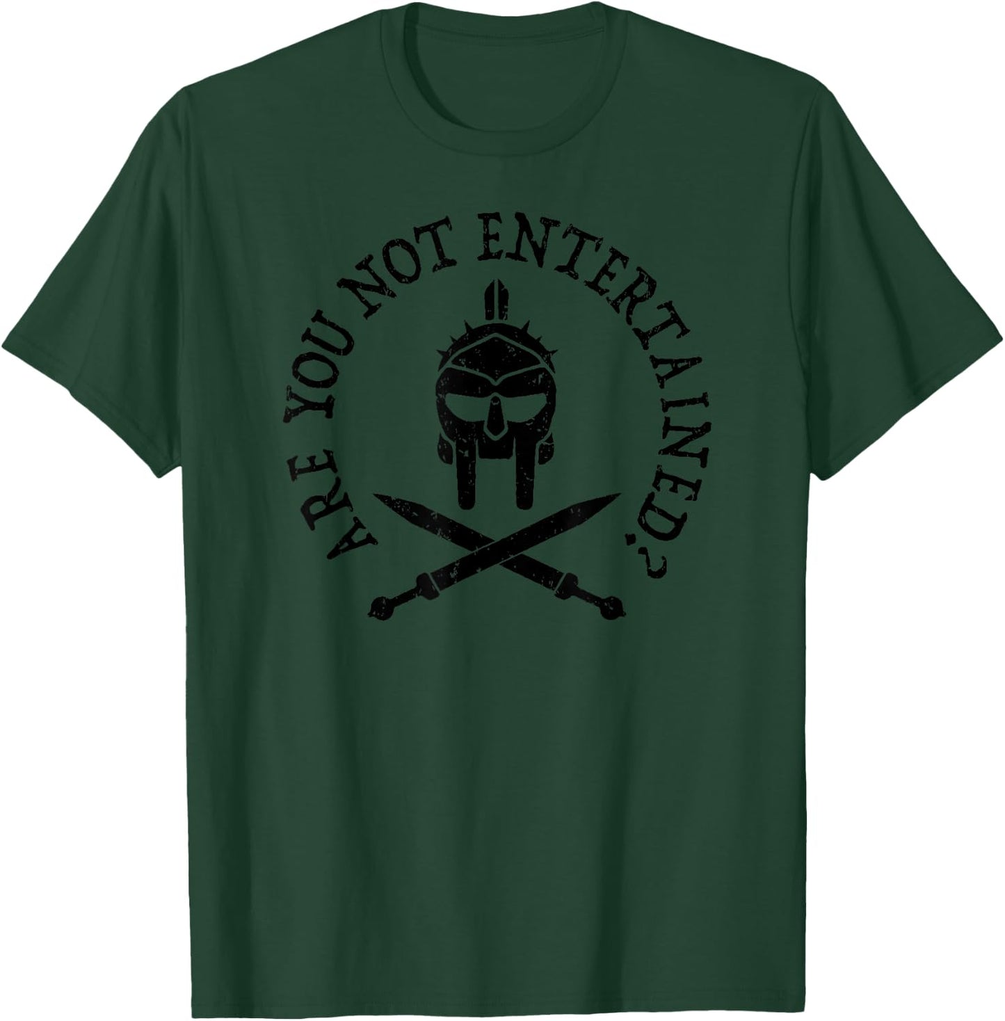 Are You Not Entertained? is This Not What You Are Here For? T-Shirt - T-Shirt | Forest