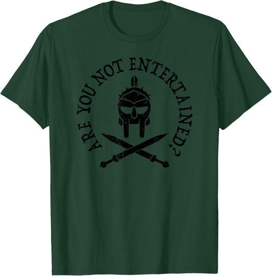 Are You Not Entertained? is This Not What You Are Here For? T-Shirt - T-Shirt | Forest