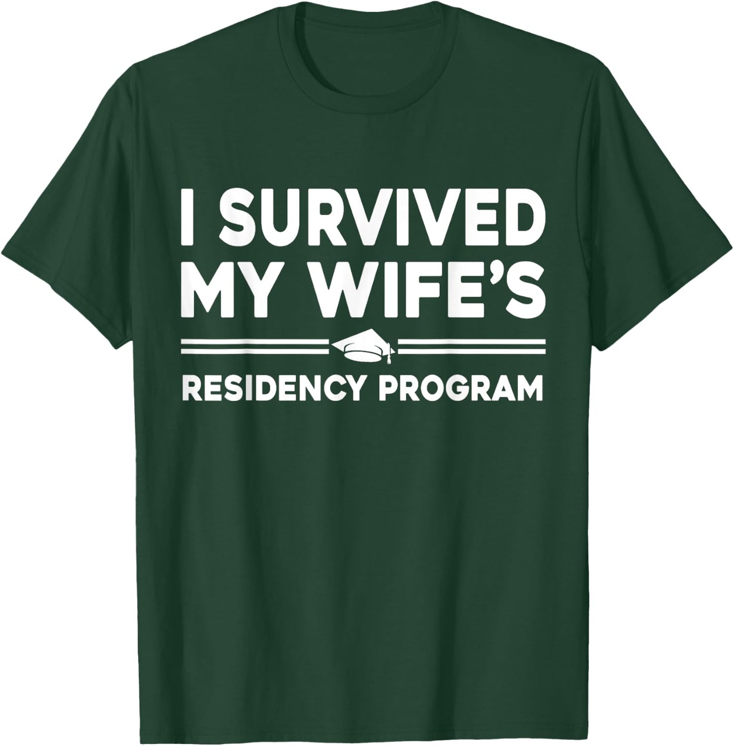 I Survived My Wife's Residency Program Medical graduation T-Shirt - T-Shirt | Forest