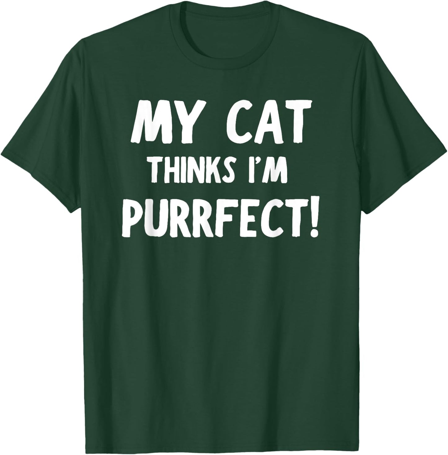 My Cat Thinks I'm Purrfect - Funny Cat T-Shirt - T-Shirt | Forest