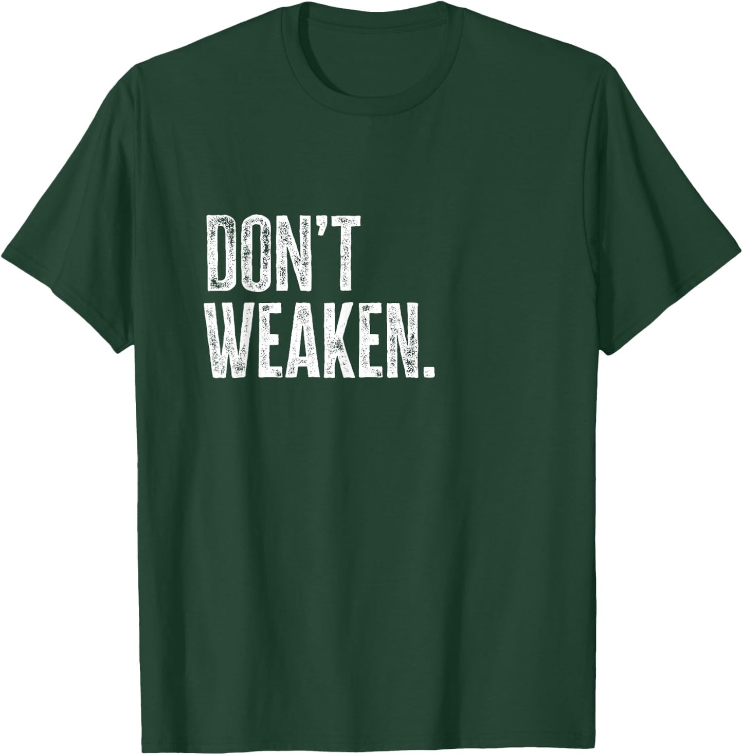 Don't Weaken | Gym, Weight Lifting, Body Building Motivation T-Shirt - T-Shirt | Forest