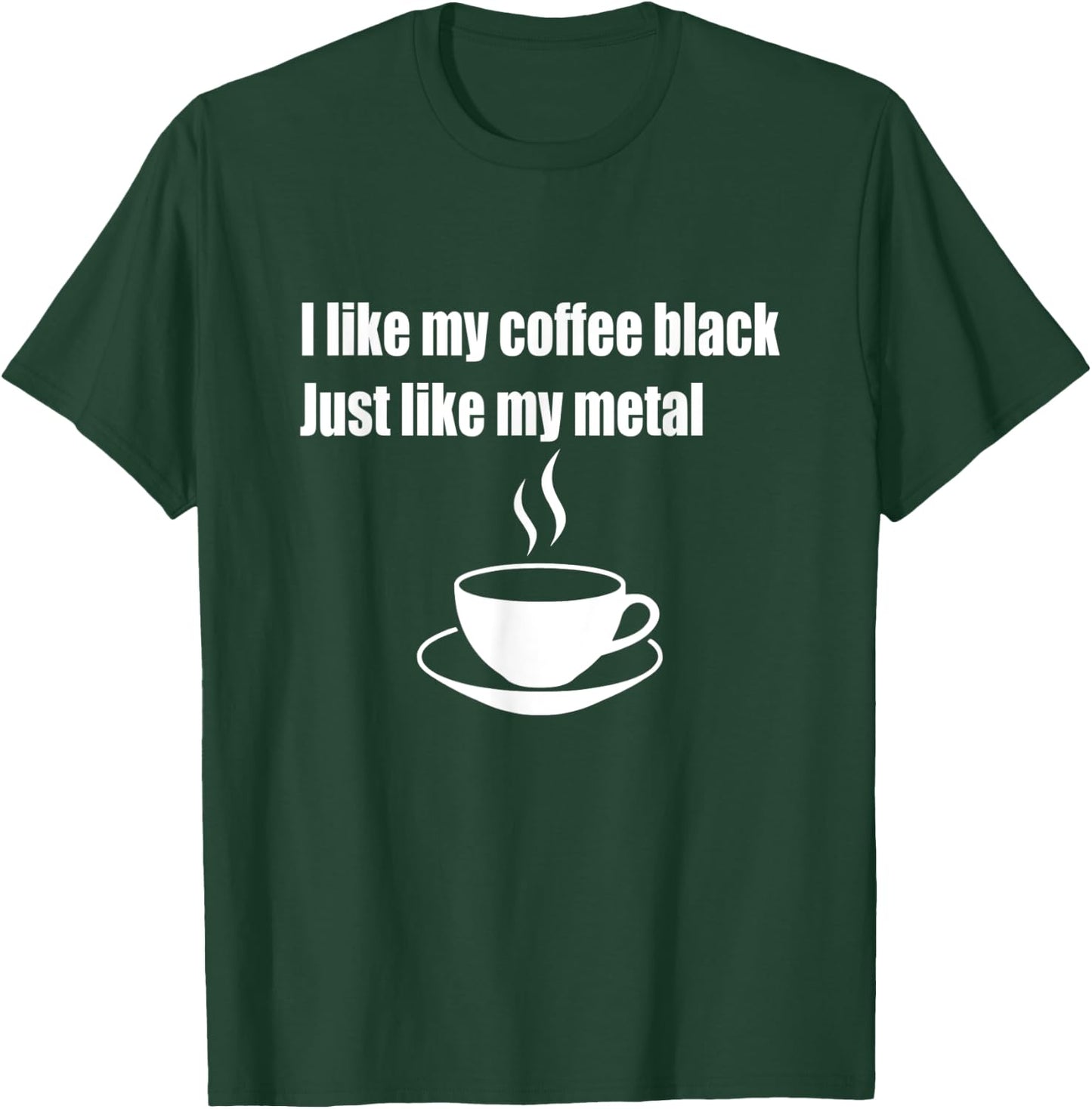 I Like My Coffee Black Just Like My Metal T-Shirt - T-Shirt | Forest