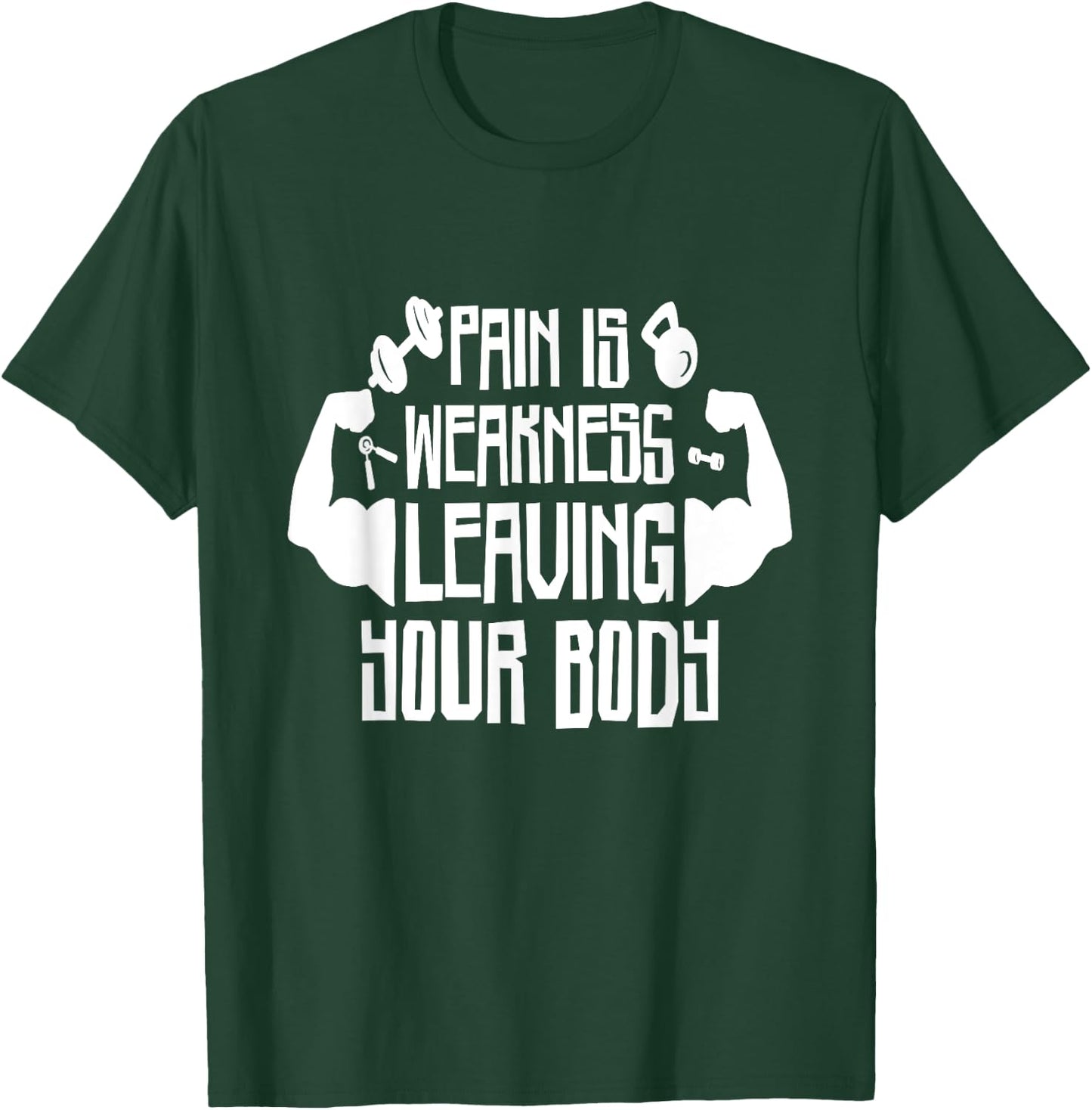 Pain Is Weakness Leaving Your Body, Gym and Fitness Lover T-Shirt - T-Shirt | Forest